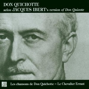 

Ibert: Songs of Don Quixote & the Knight Errant - by Jacques Ibert, Michel Roux, 1 CD