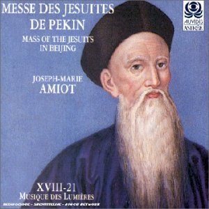 

Messe des Jesuites de Pekin - von Musique des Lumieres XVIII-21 und J.M. Amiot, 1 CD