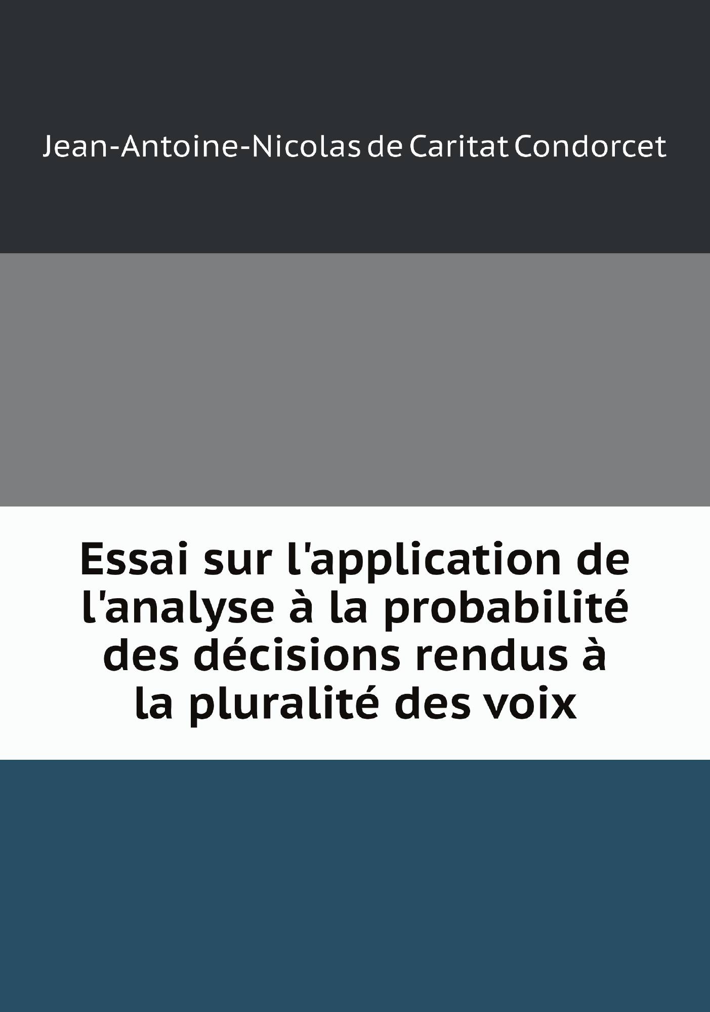 

Essai sur l'application de l'analyse а la probabilitй des dйcisions rendus а la pluralitй