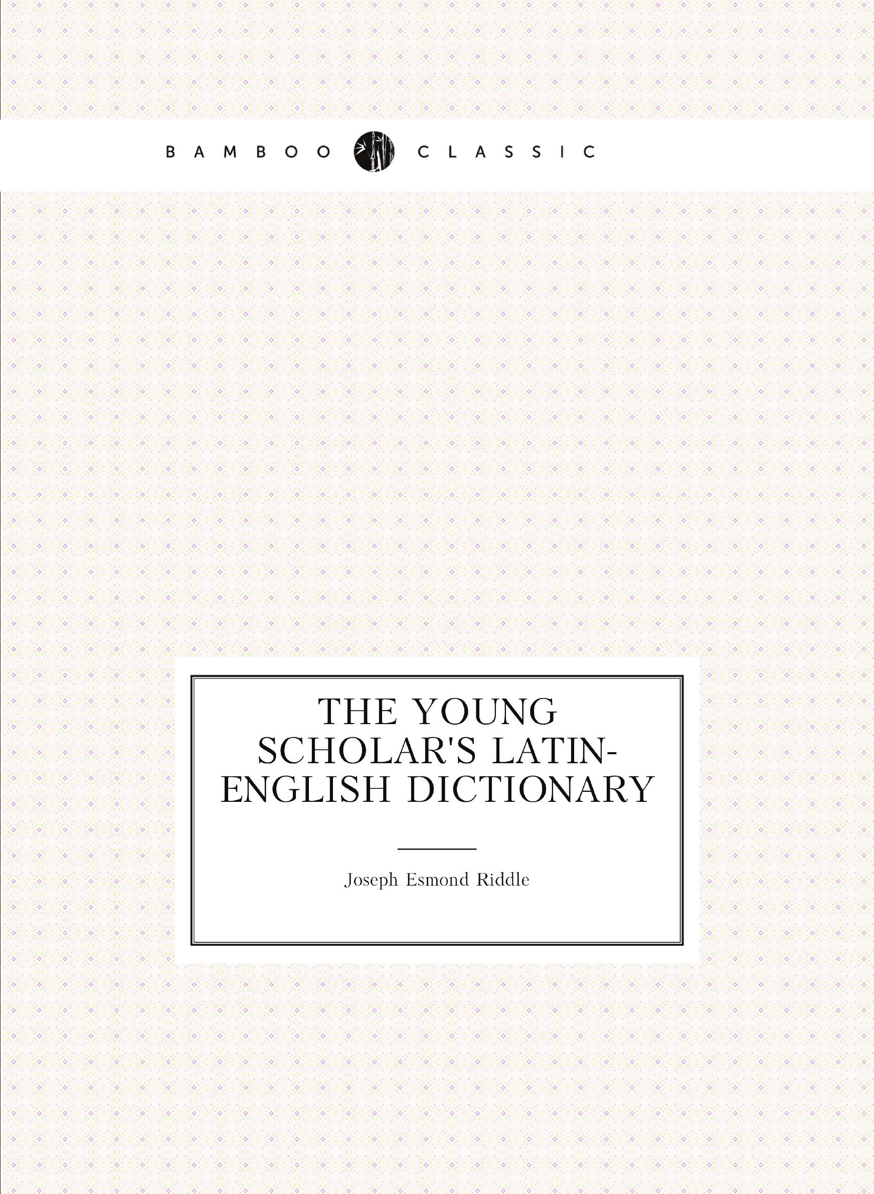 

The young scholar's latin-english dictionary