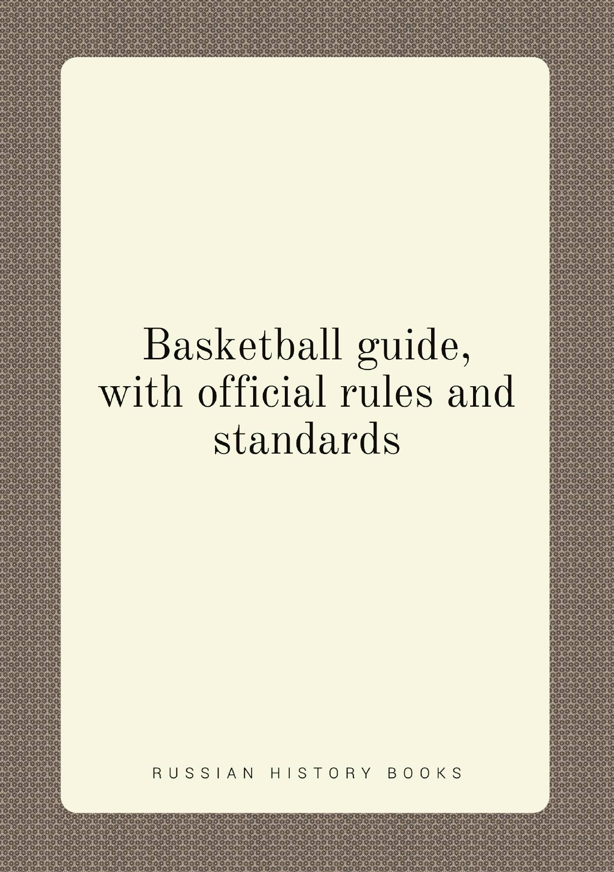 

Basketball guide, with official rules and standards