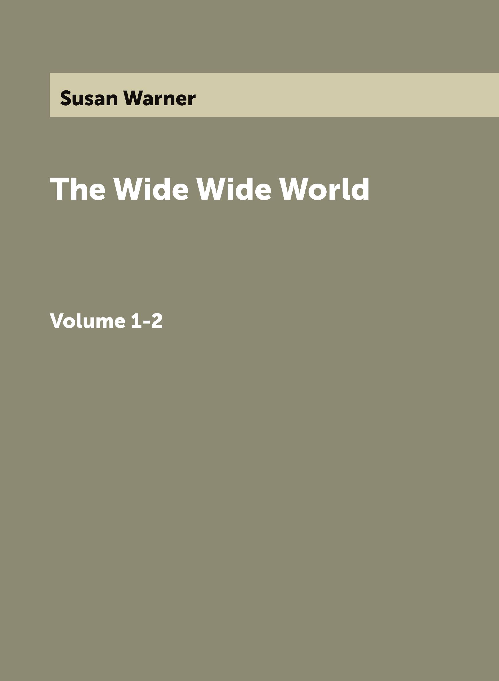 

The Wide Wide World. Volume 1-2