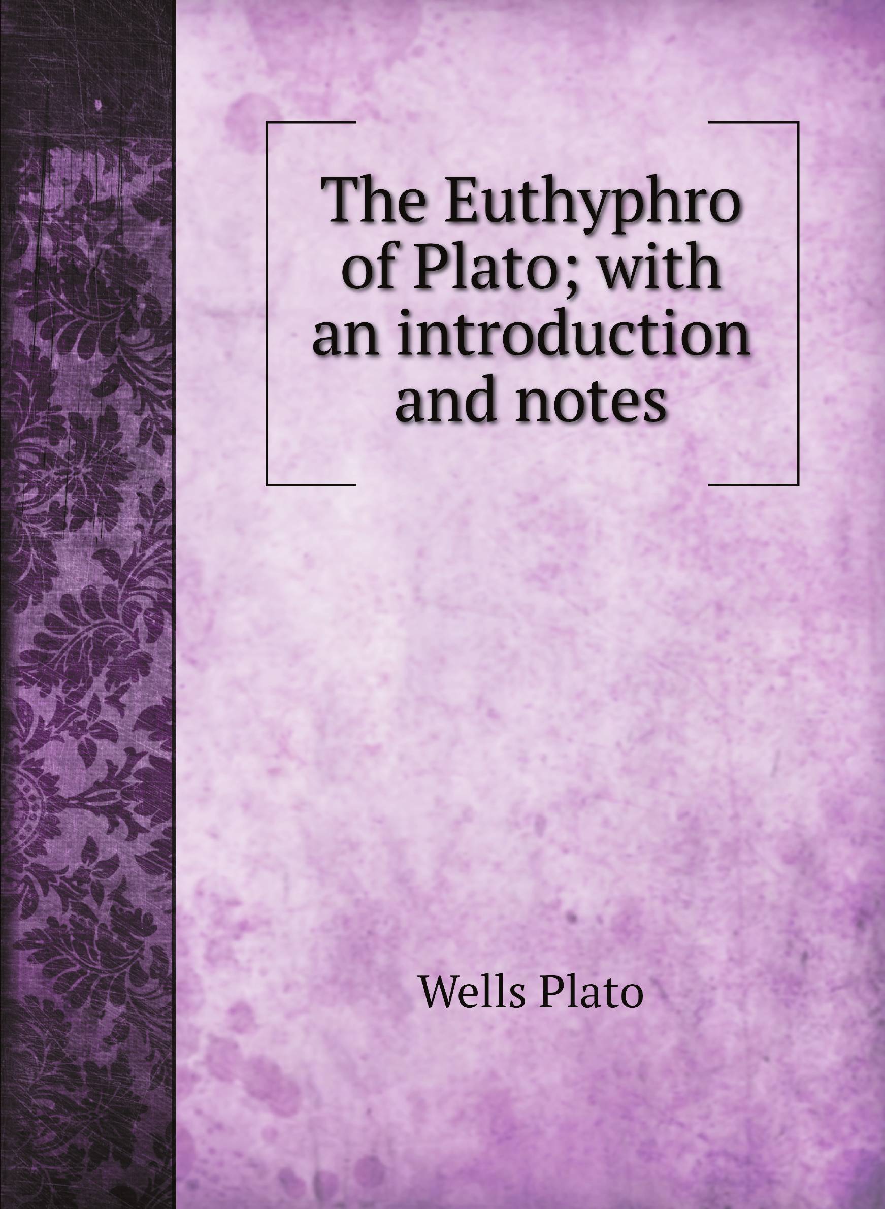 

The Euthyphro of Plato; with an introduction and notes