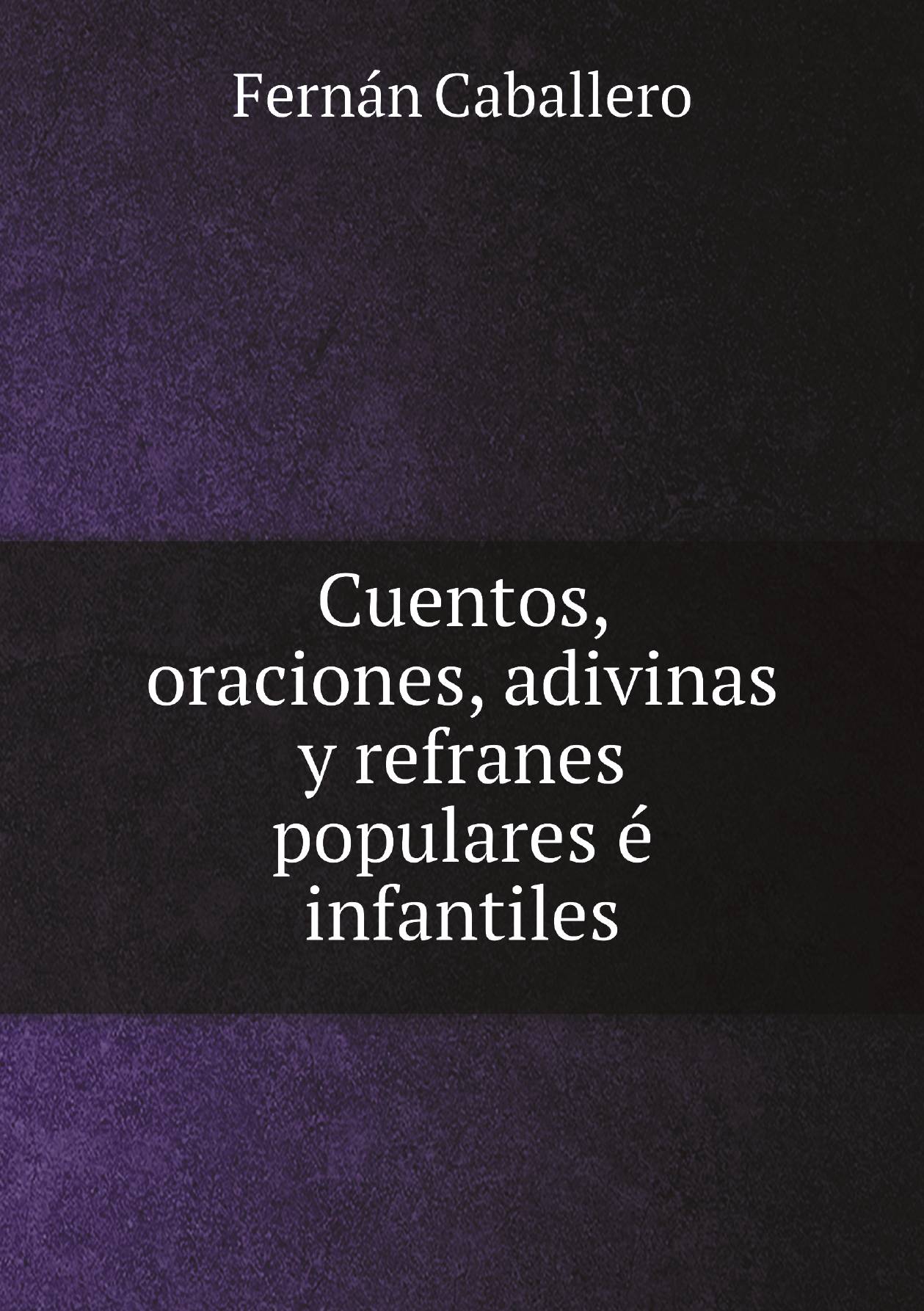 

Cuentos, oraciones, adivinas y refranes populares й infantiles
