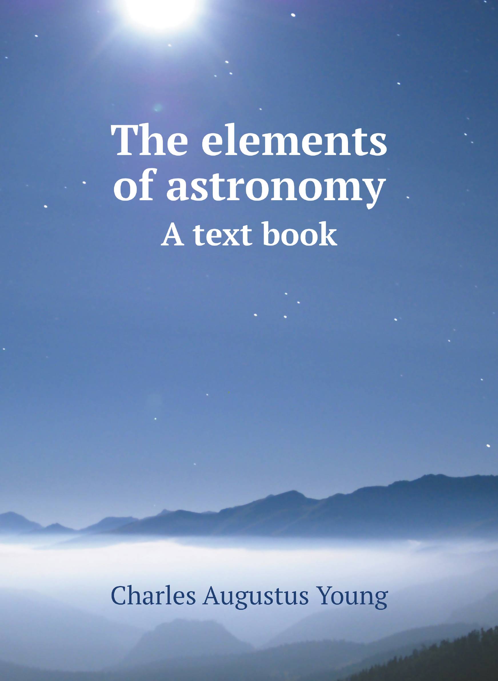 

The elements of astronomy. A text book