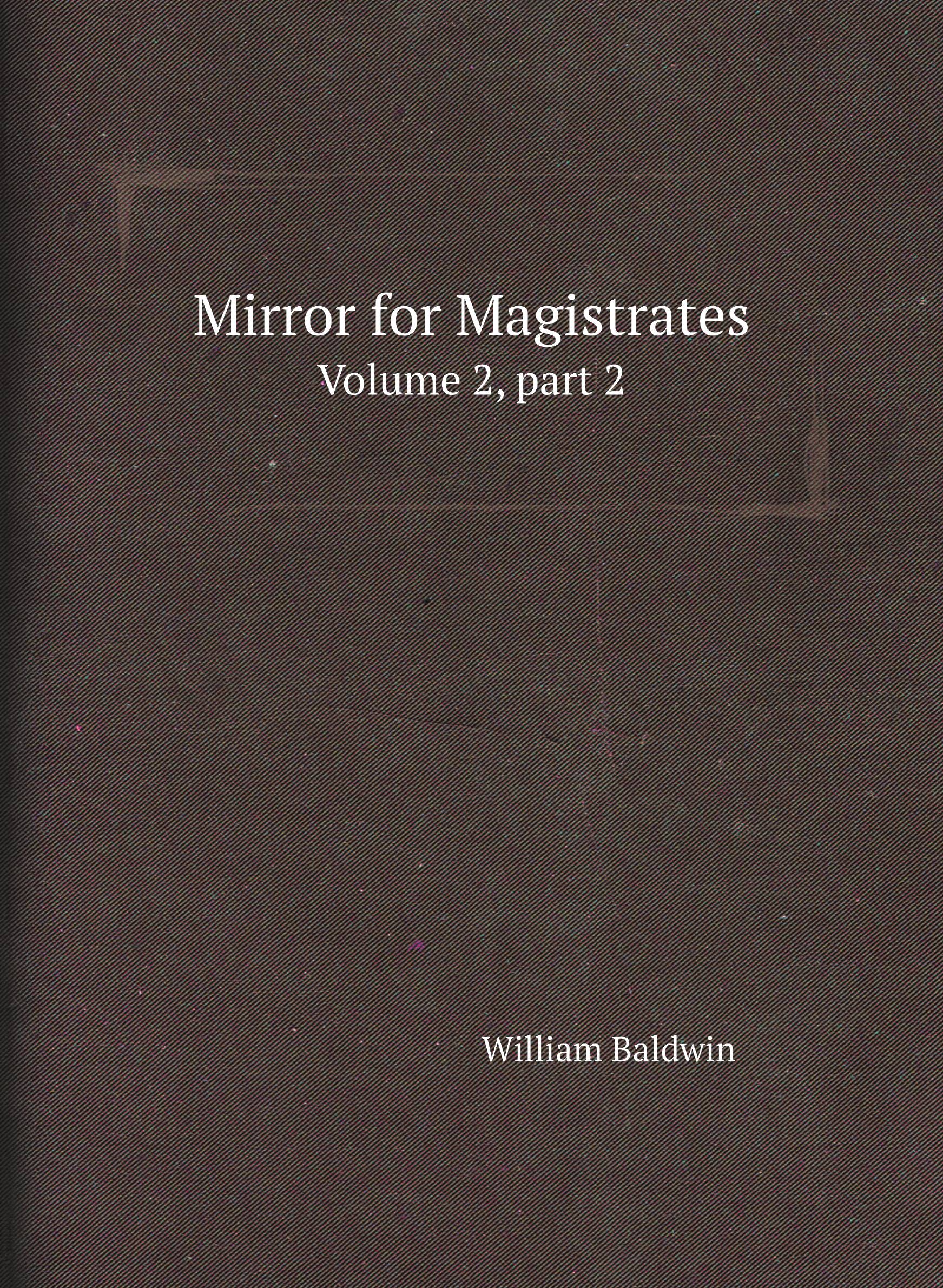 

Mirror for Magistrates. Volume 2, part 2