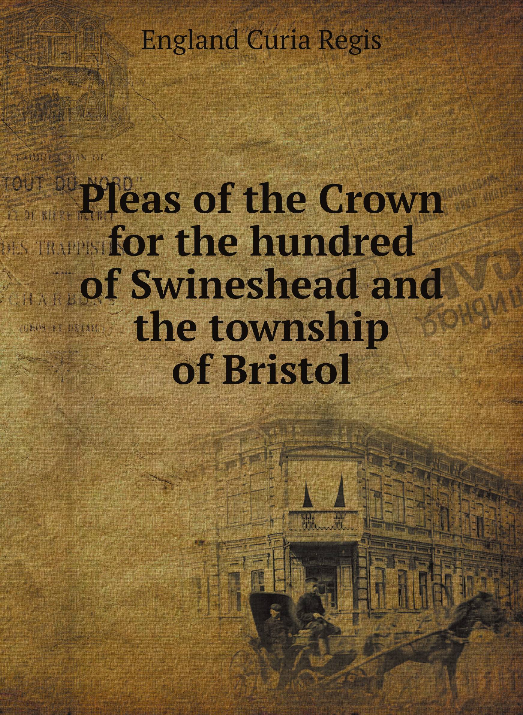 

Pleas of the Crown for the hundred of Swineshead and the township of Bristol