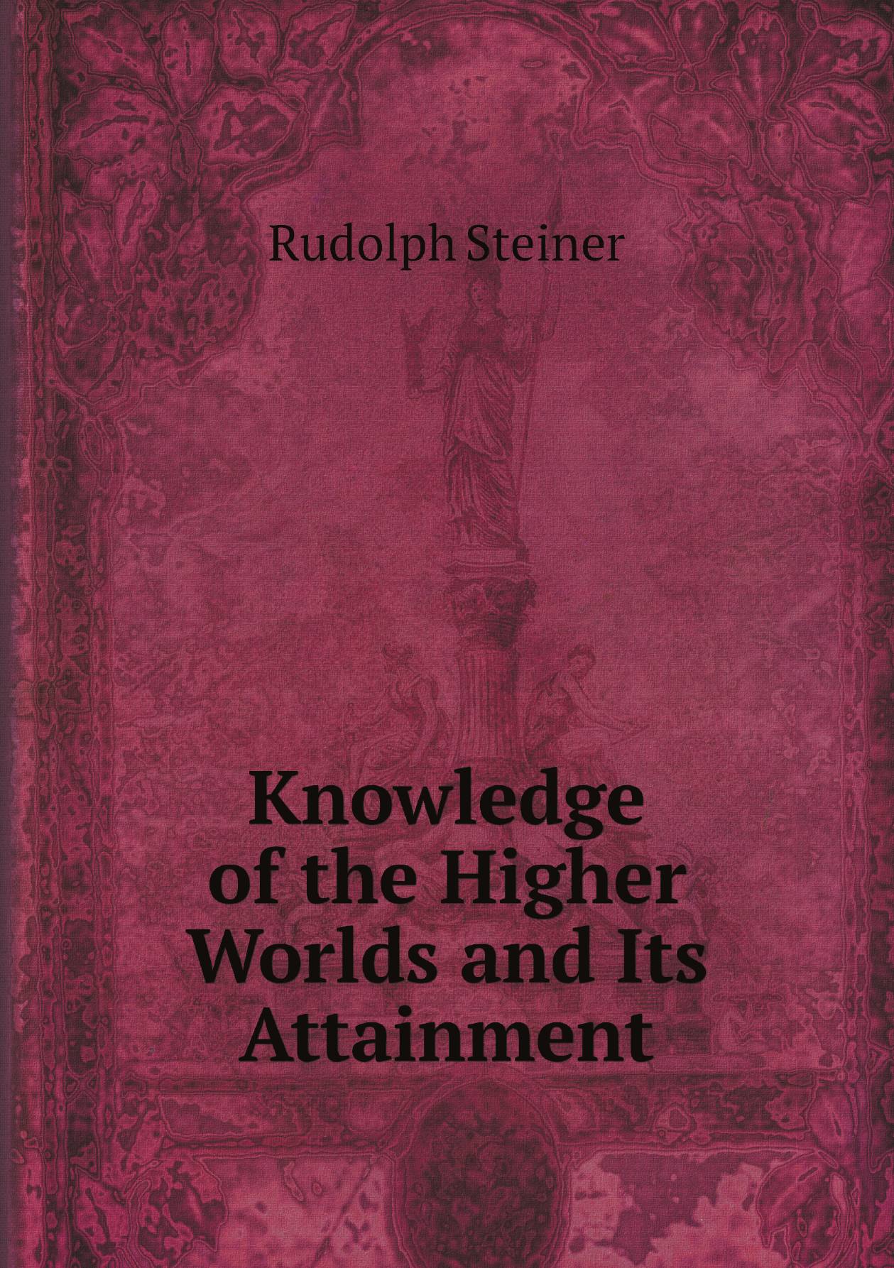 

Knowledge of the Higher Worlds and Its Attainment