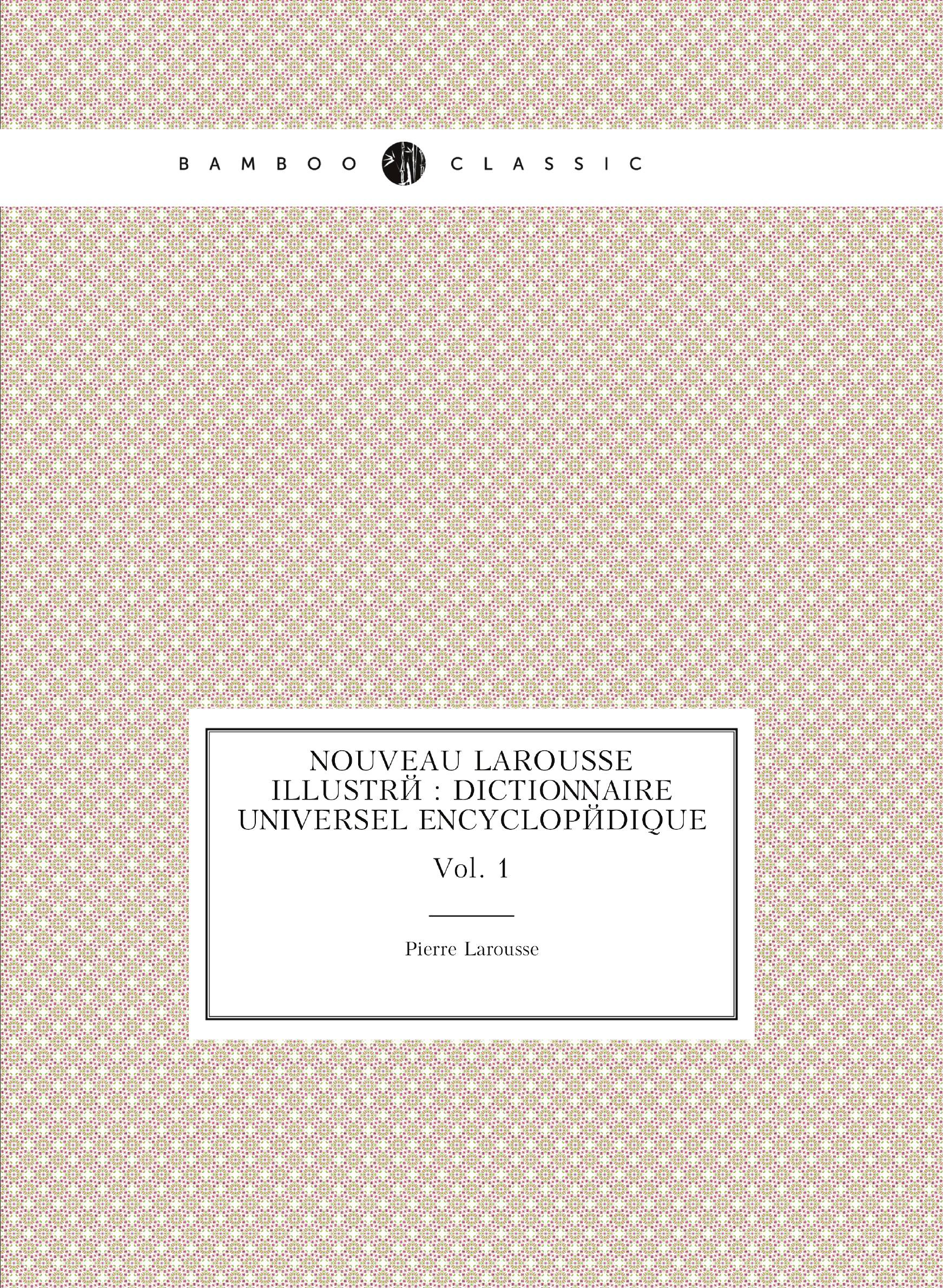 

Nouveau Larousse illustrй : dictionnaire universel encyclopйdique. Vol. 1