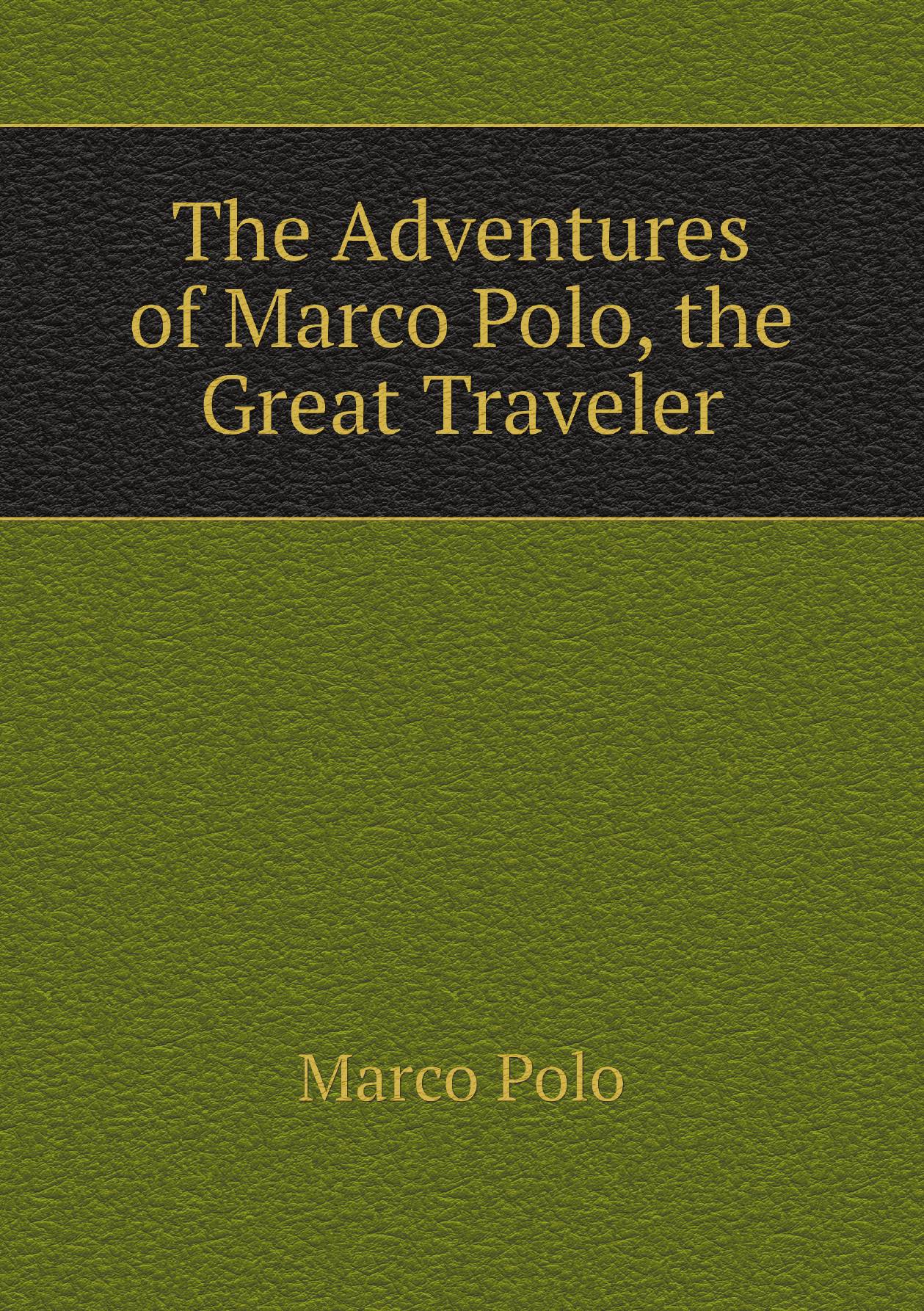 

The Adventures of Marco Polo, the Great Traveler