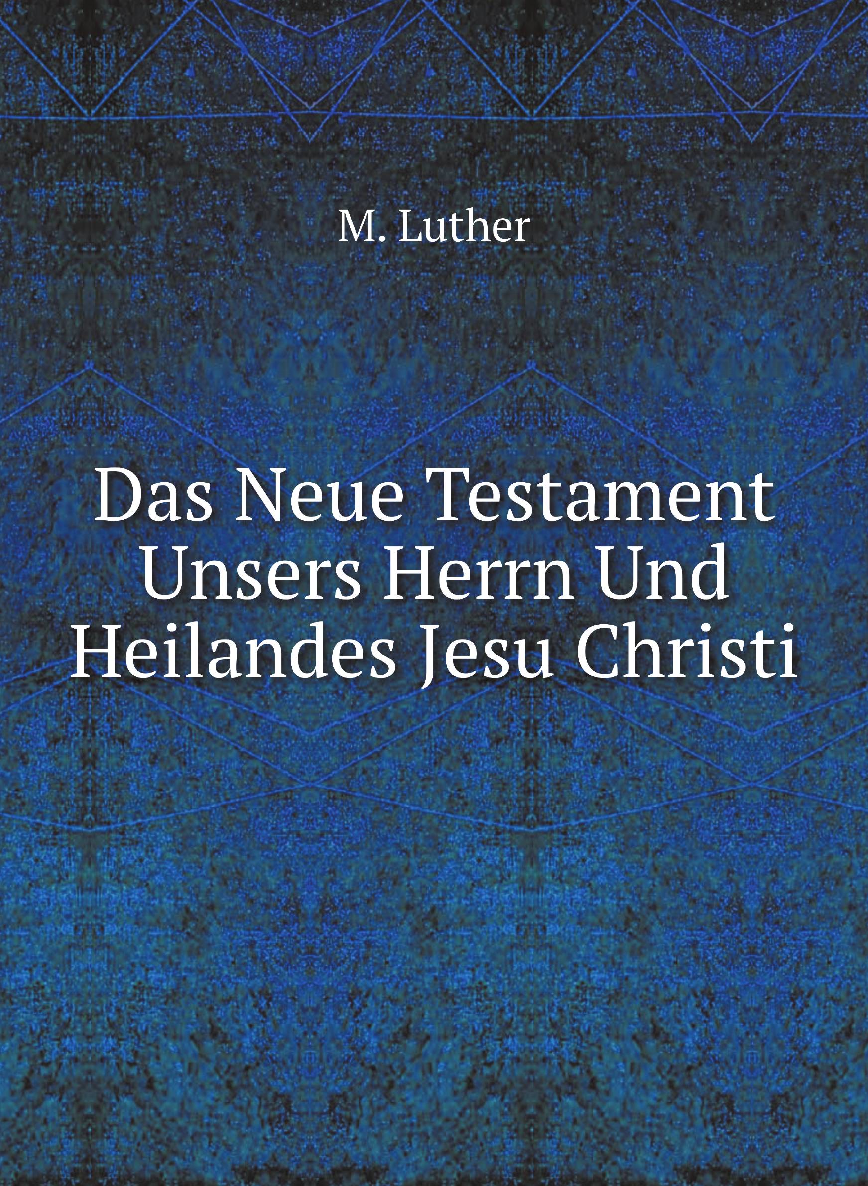 

Das Neue Testament Unsers Herrn Und Heilandes Jesu Christi
