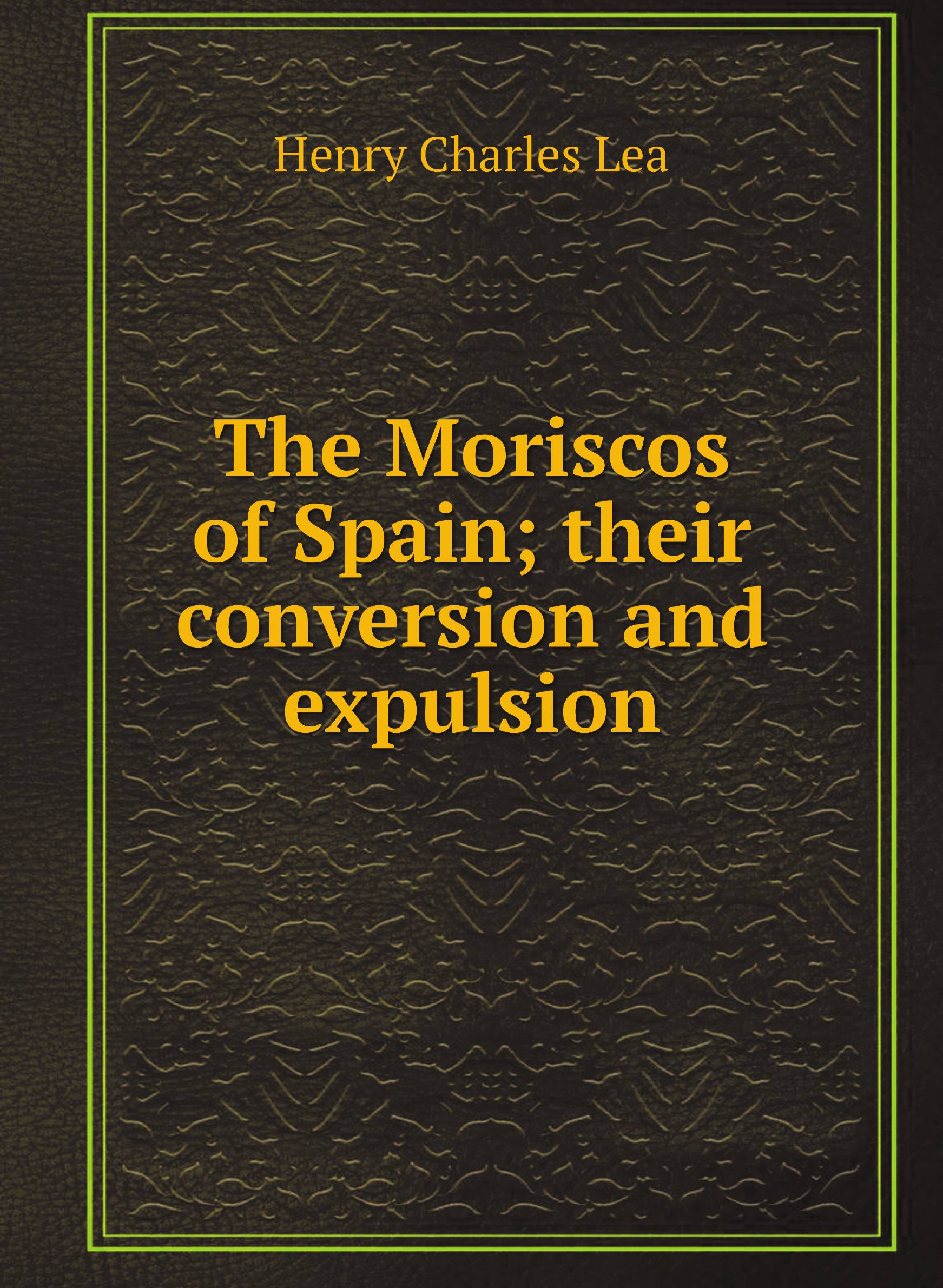 

The Moriscos of Spain; their conversion and expulsion