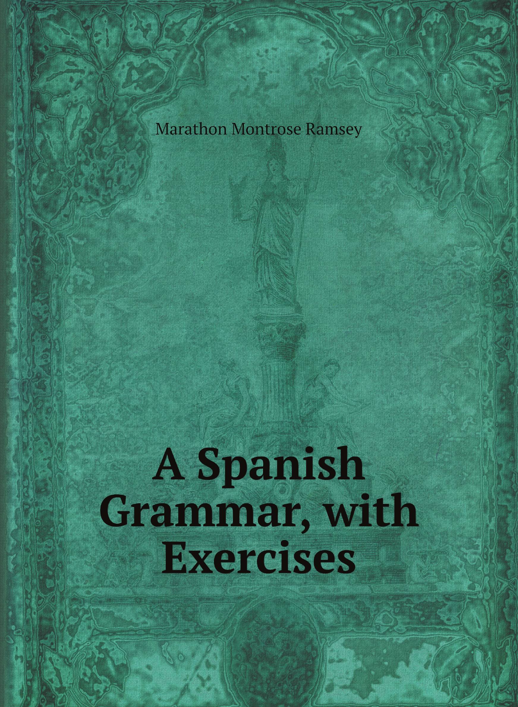 

A Spanish Grammar, with Exercises
