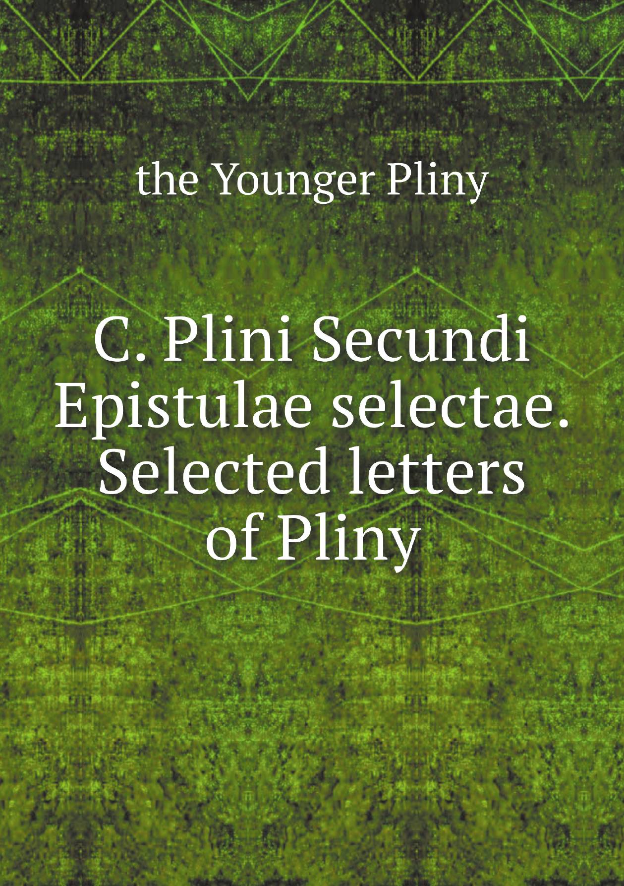 

C. Plini Secundi Epistulae selectae. Selected letters of Pliny