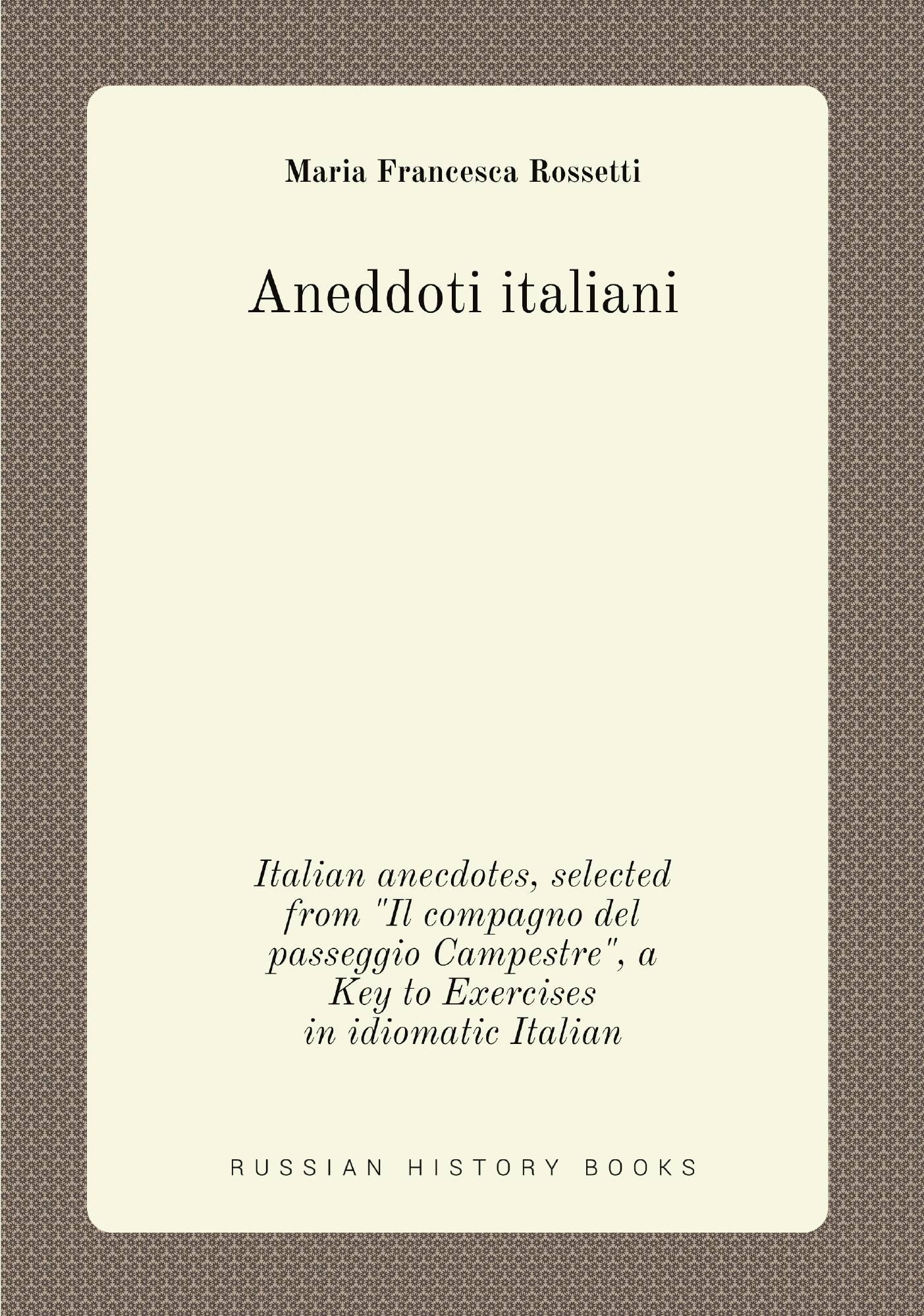 

Aneddoti italiani. Italian anecdotes, selected from "Il compagno del passeggio Campestre",