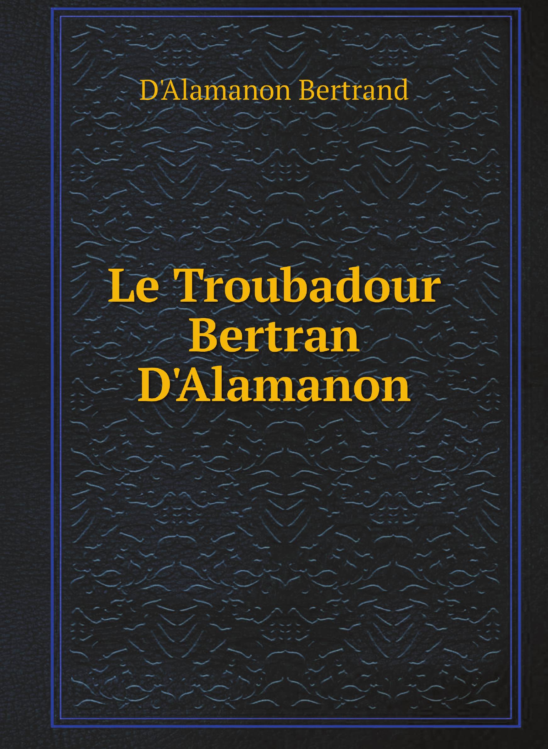 

Le Troubadour Bertran D'Alamanon