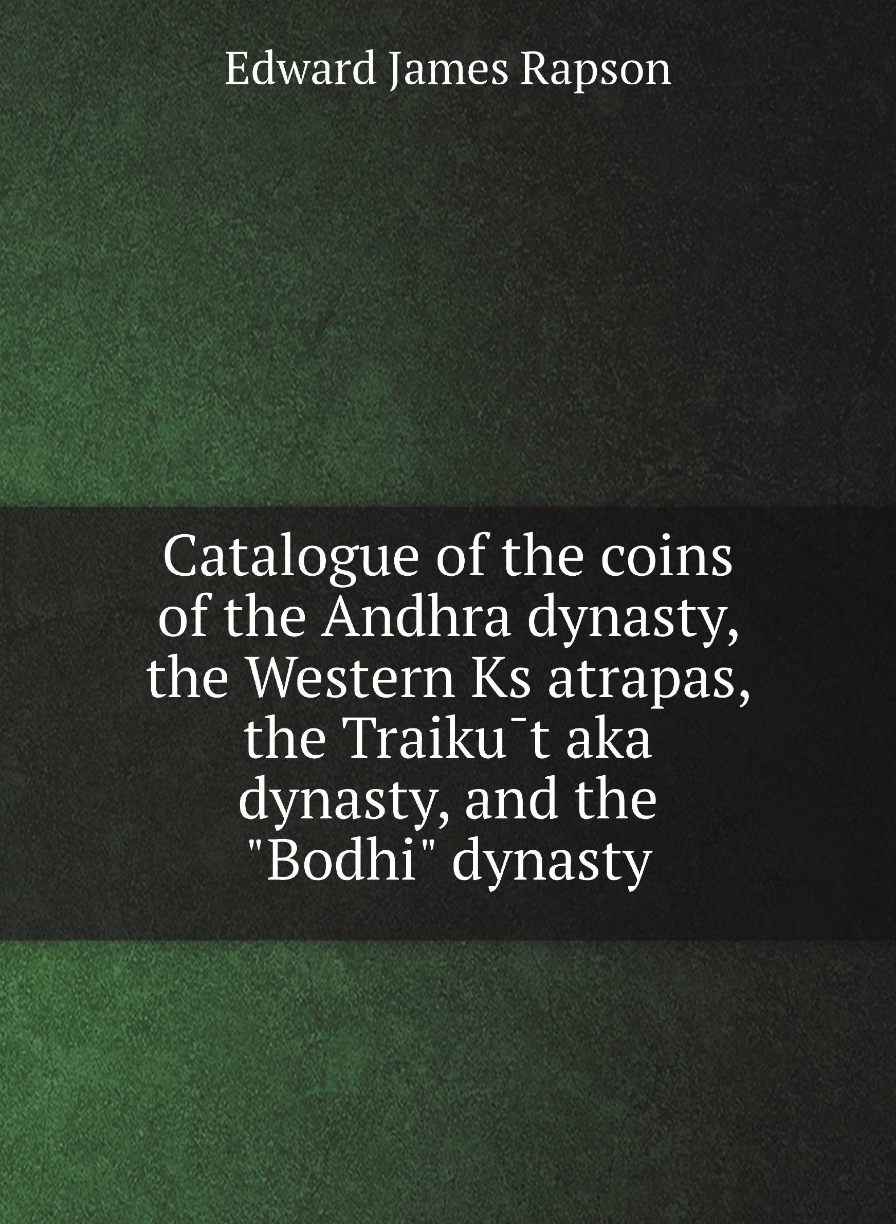 

Catalogue of the coins of the Andhra dynasty, the Western Ksatrapas, the Traikutaka dyn