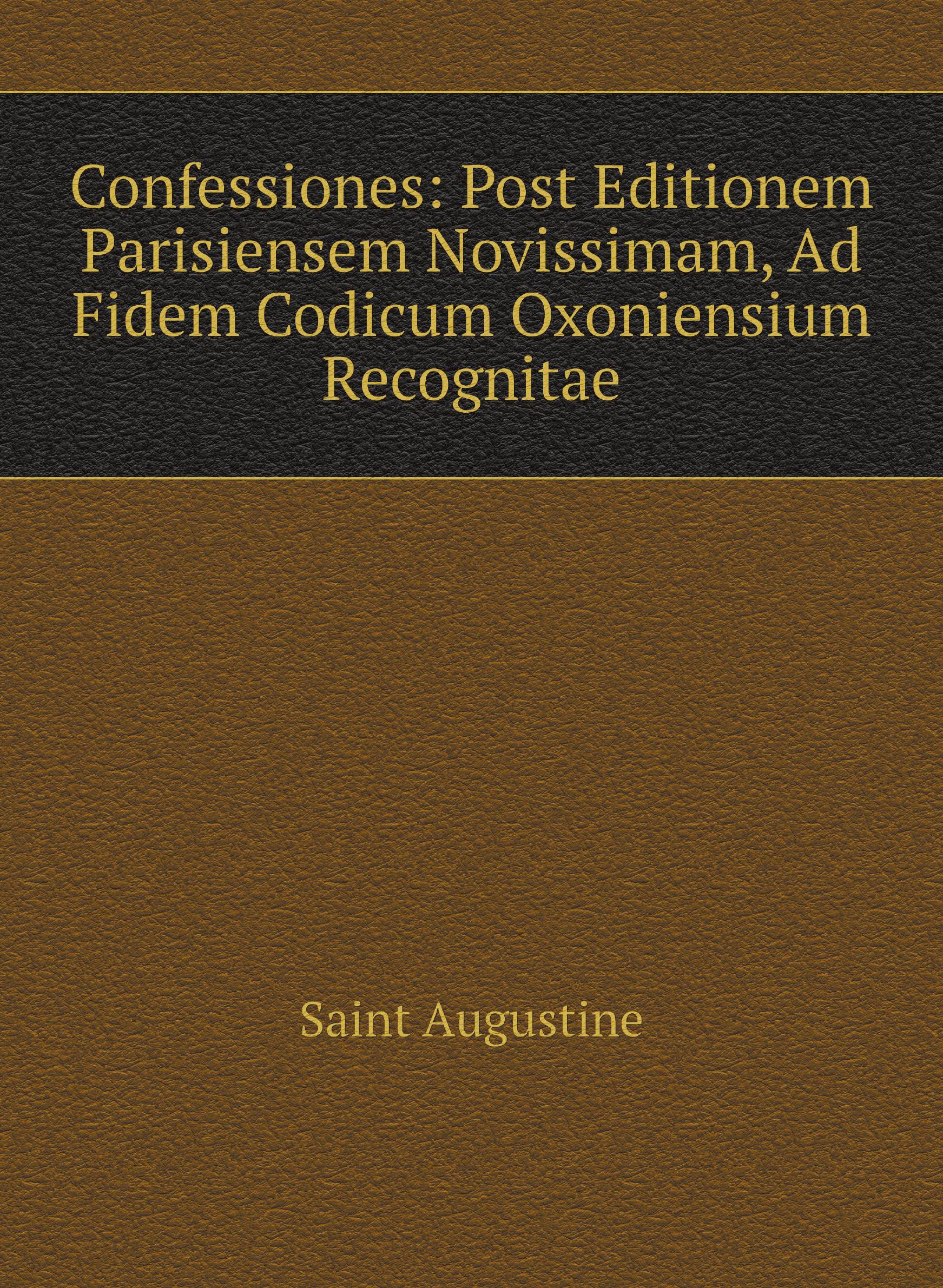 

Confessiones: Post Editionem Parisiensem Novissimam, Ad Fidem Codicum Oxoniensium Recognit