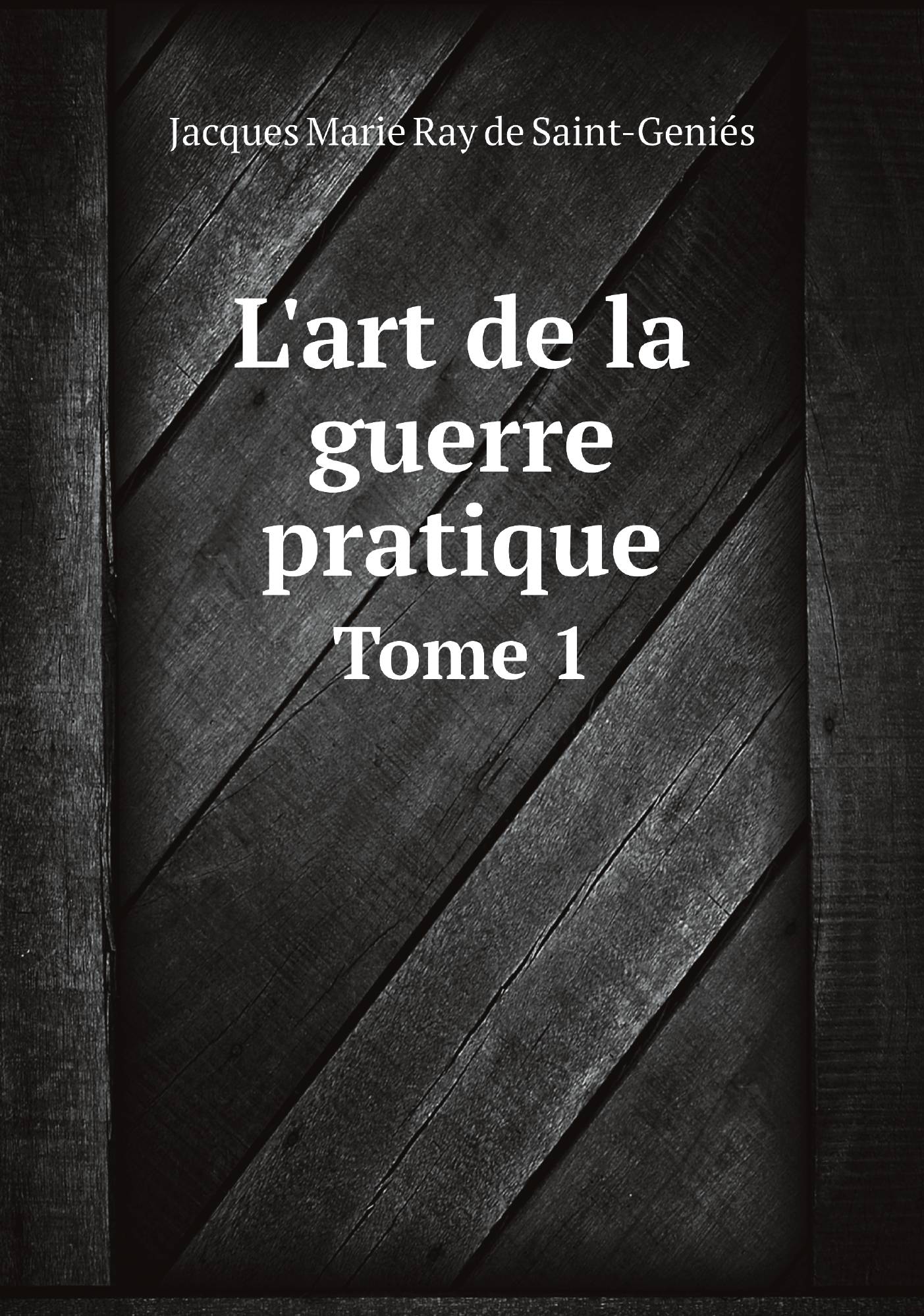 

L'art de la guerre pratique. Tome 1