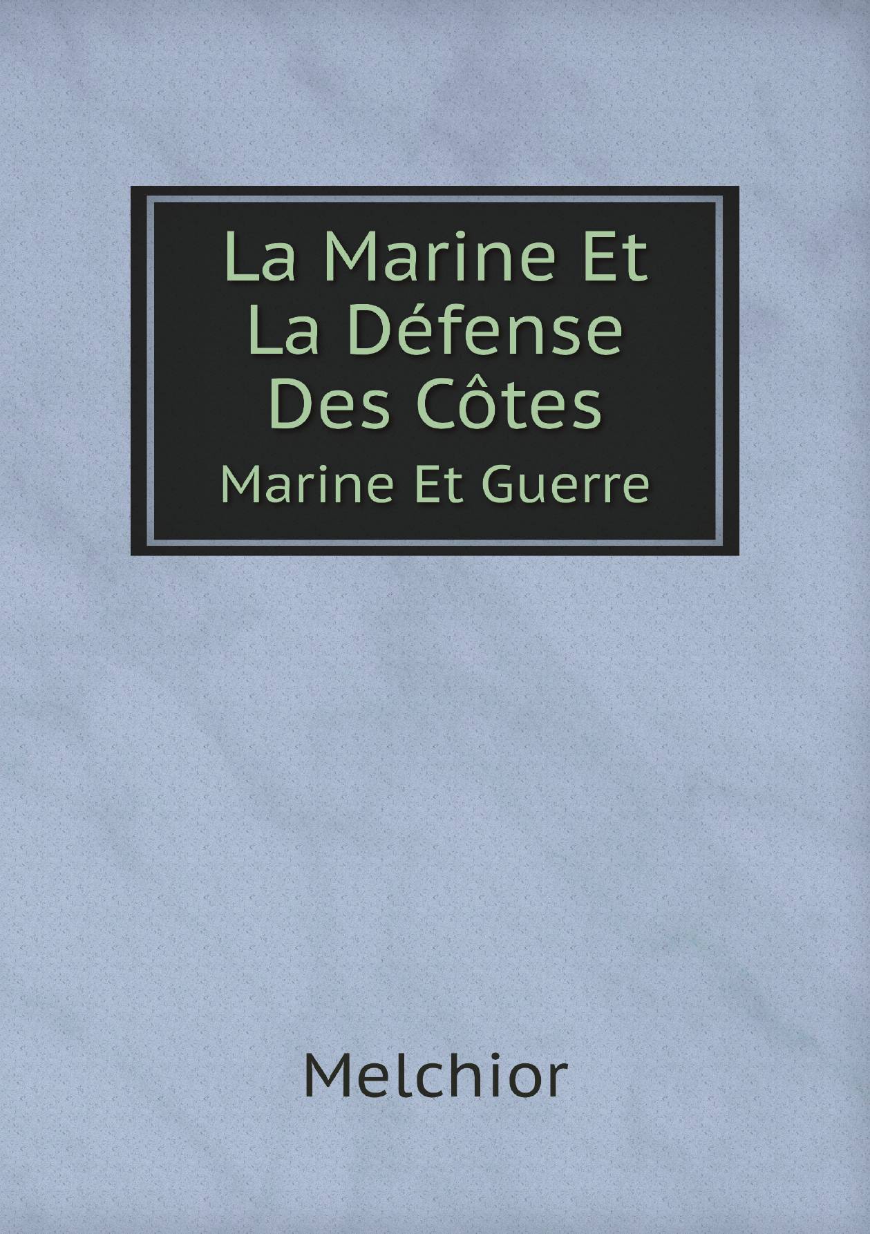 

La Marine Et La Dйfense Des Cфtes. Marine Et Guerre