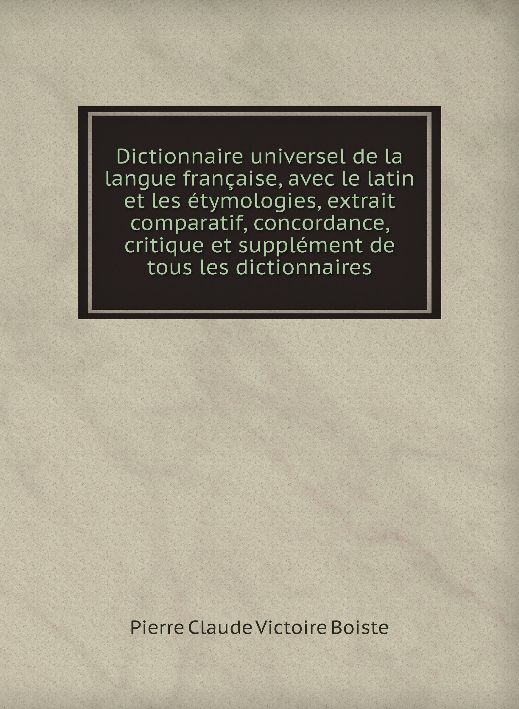 

Dictionnaire universel de la langue francaise, avec le latin et les etymologies, extrait c