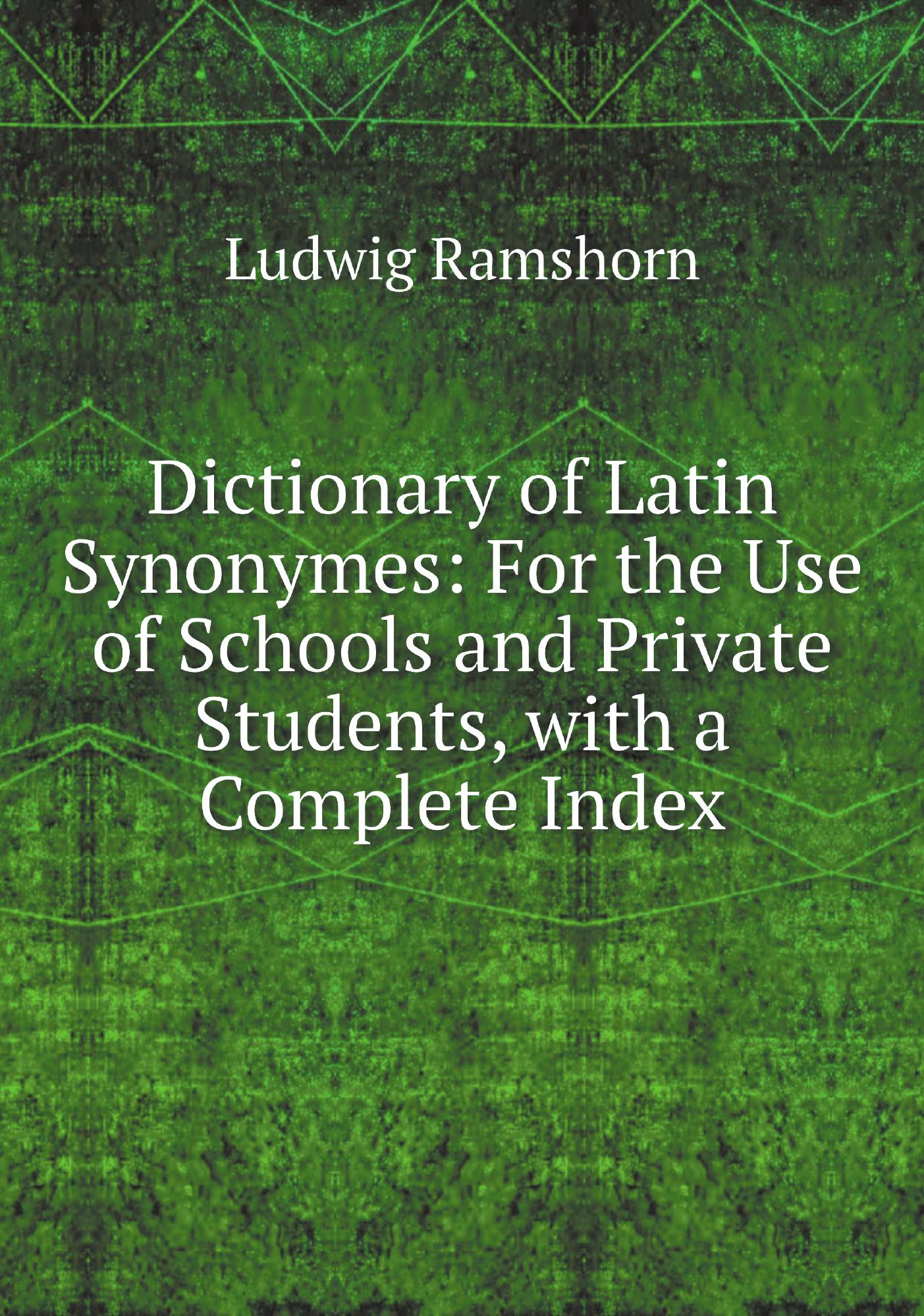 

Dictionary of Latin Synonymes: For the Use of Schools and Private Students, with a Complet