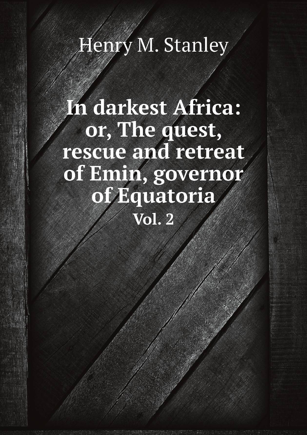 

In darkest Africa: or, The quest, rescue and retreat of Emin, governor of Equatoria. Vol.