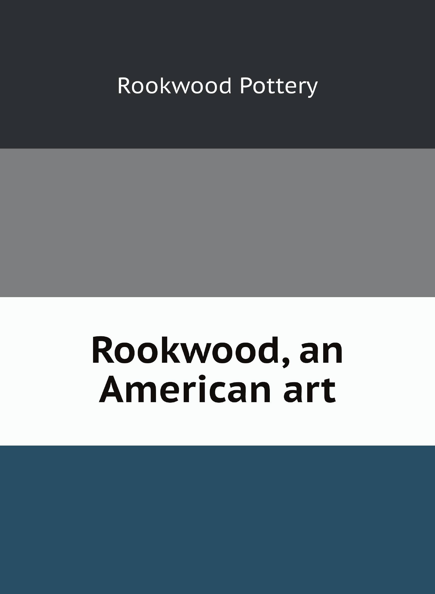 

Rookwood, an American art