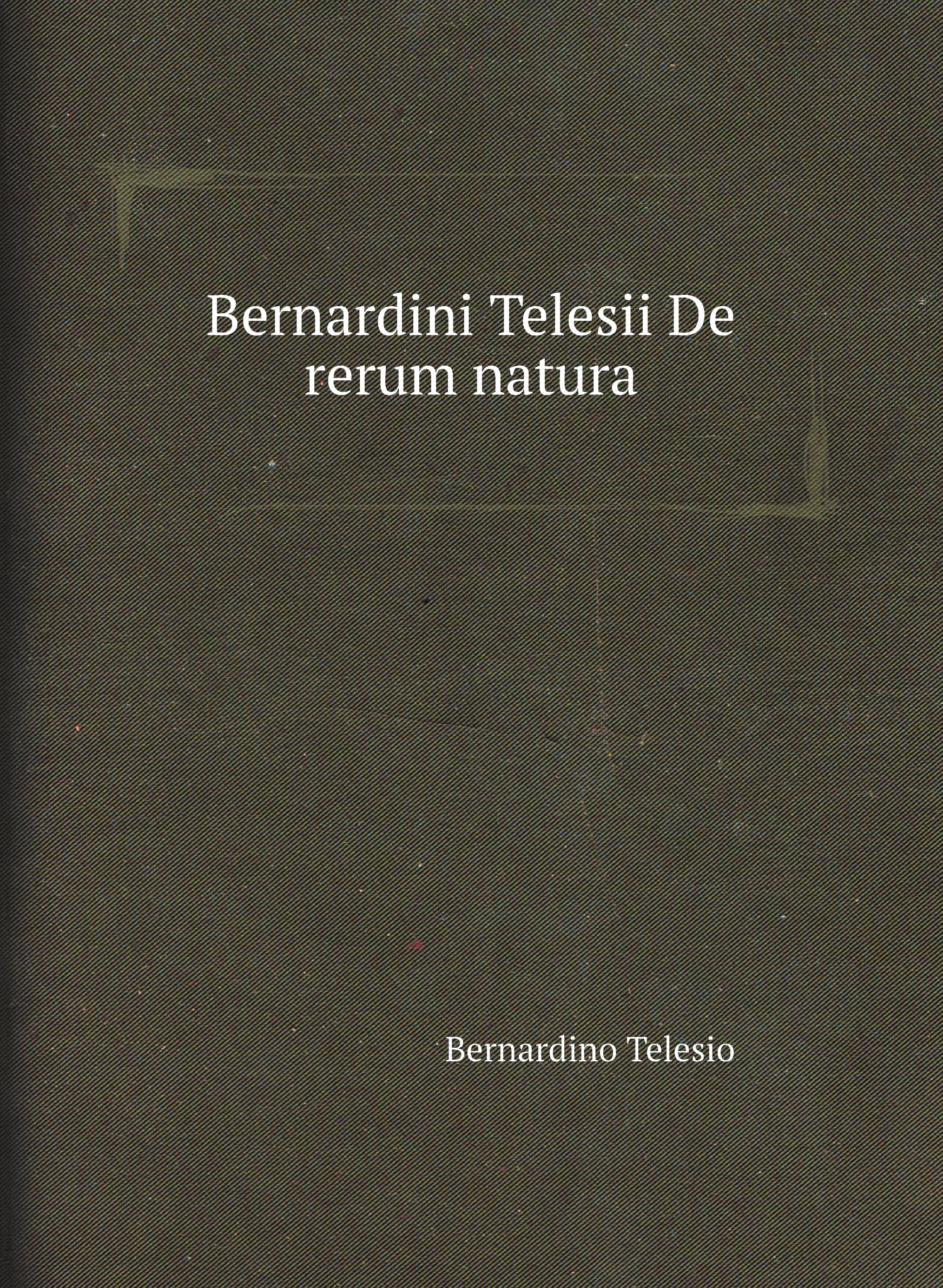 

Bernardini Telesii De rerum natura