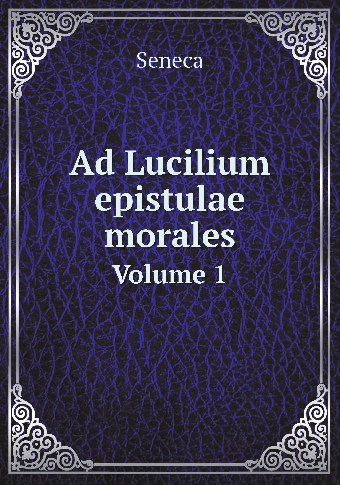 

Ad Lucilium epistulae morales. Volume 1