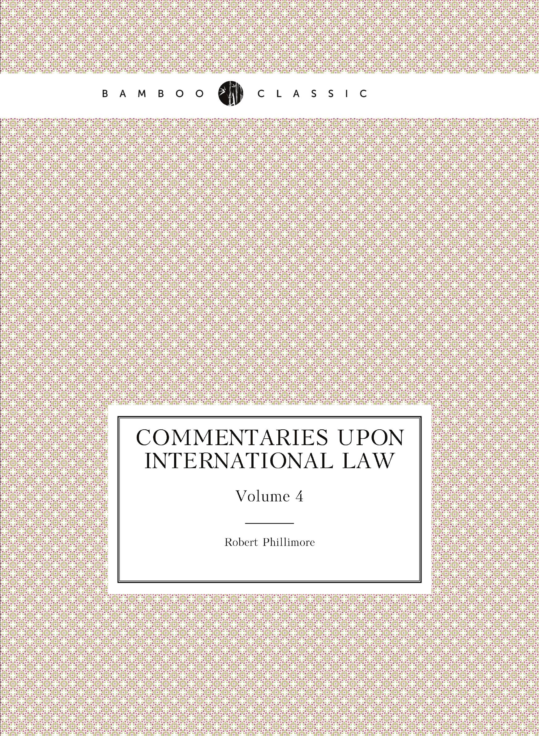 

Commentaries Upon International Law. Volume 4