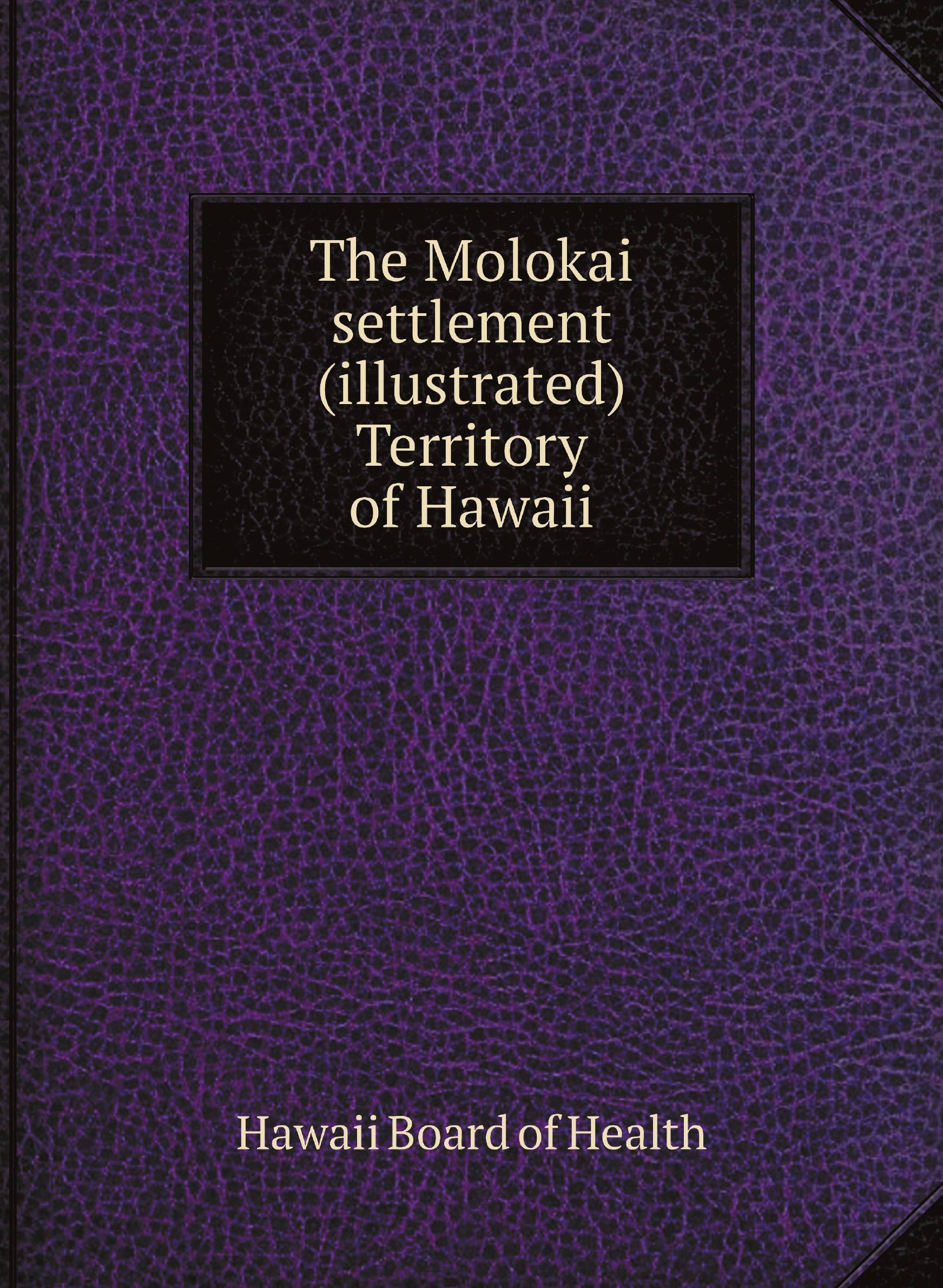 

The Molokai settlement (illustrated) Territory of Hawaii