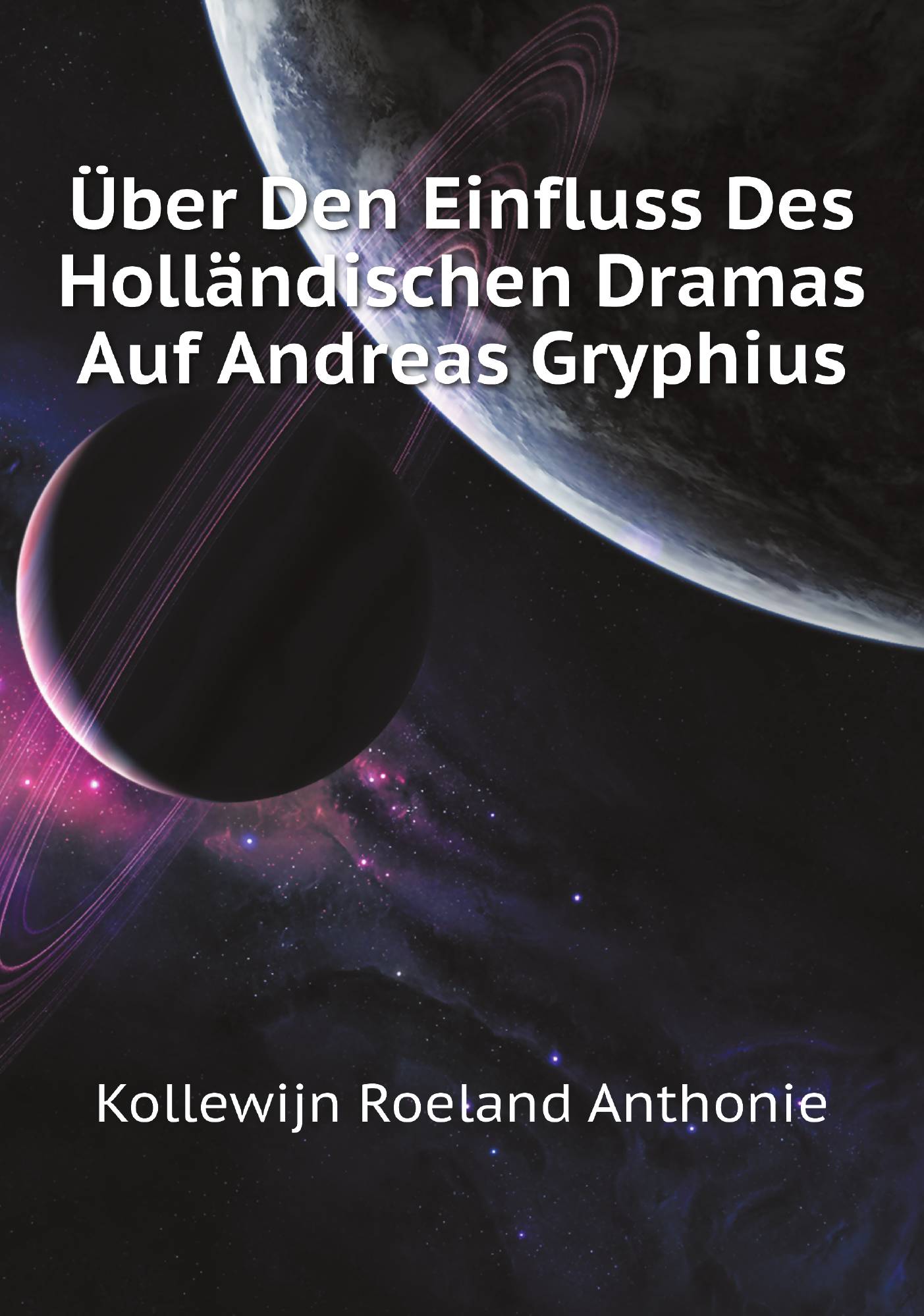 

Ьber Den Einfluss Des Hollдndischen Dramas Auf Andreas Gryphius