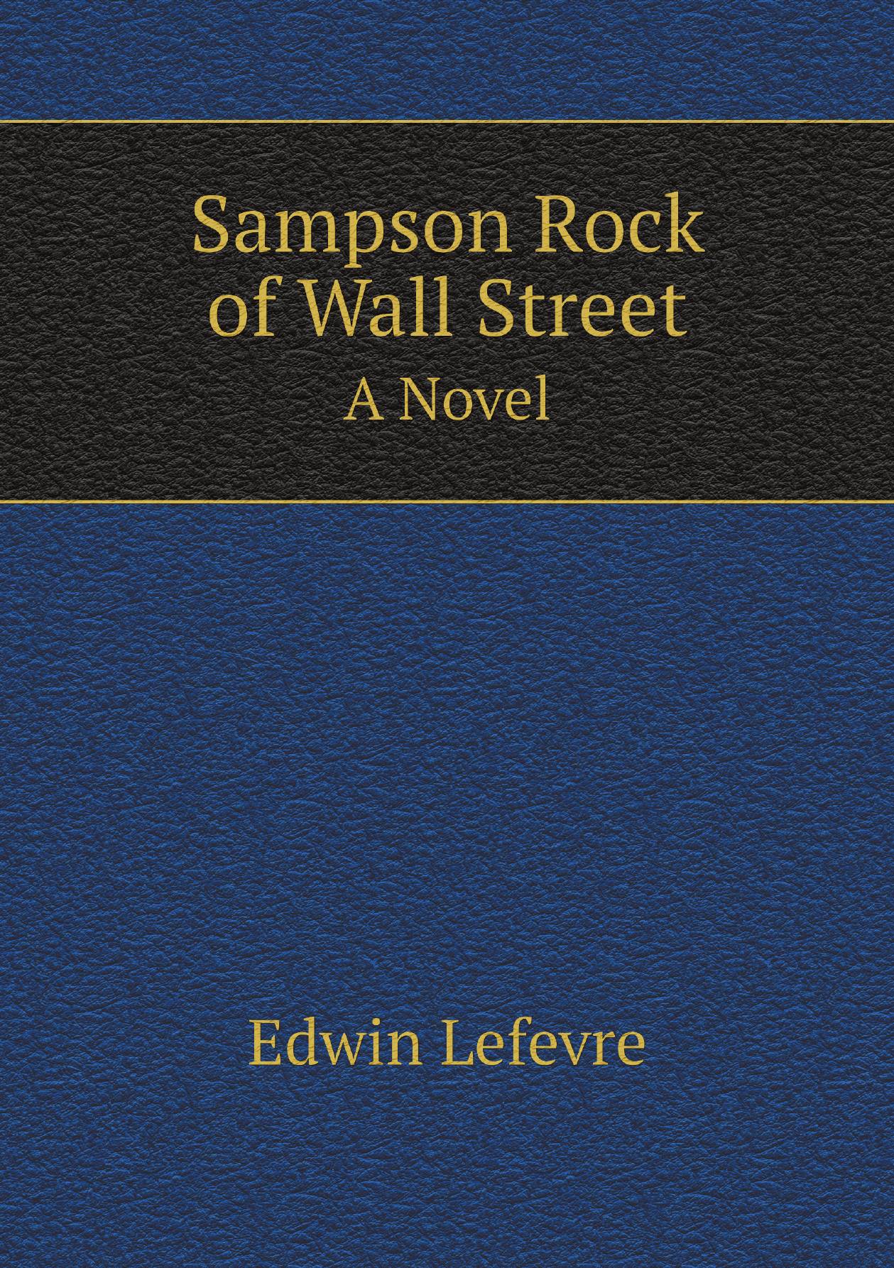 

Sampson Rock of Wall Street. A Novel