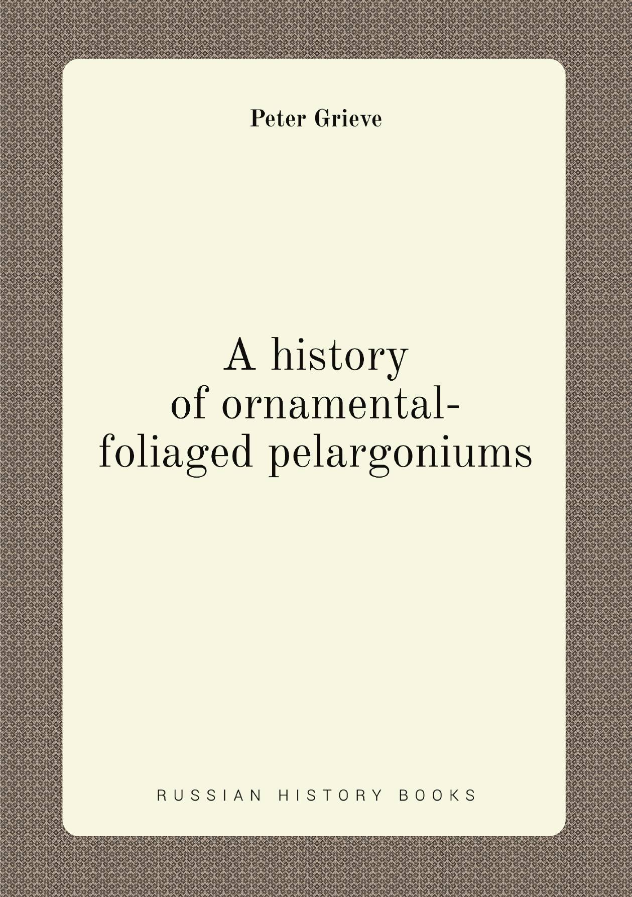 

A history of ornamental-foliaged pelargoniums