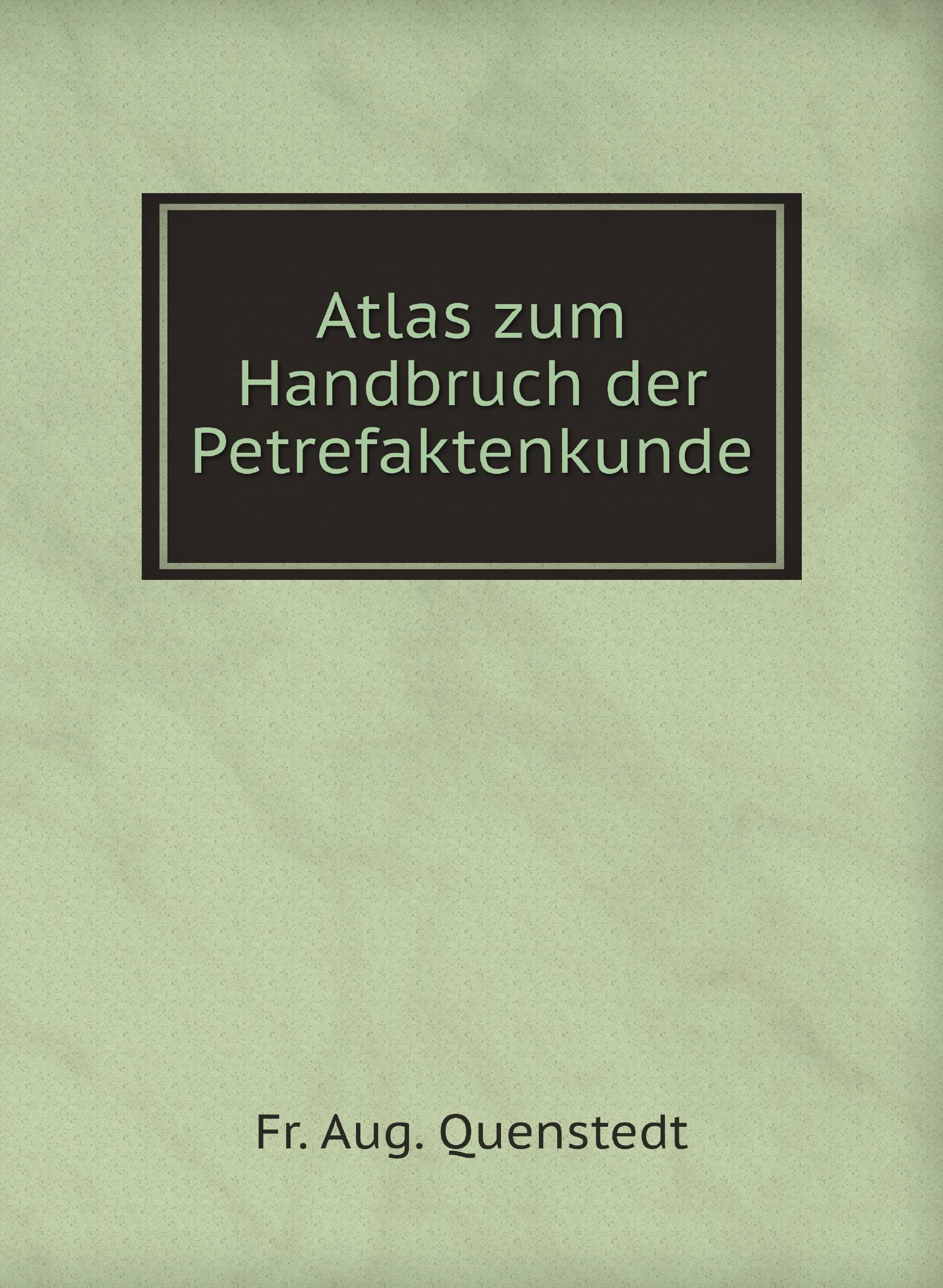 

Atlas zum Handbruch der Petrefaktenkunde