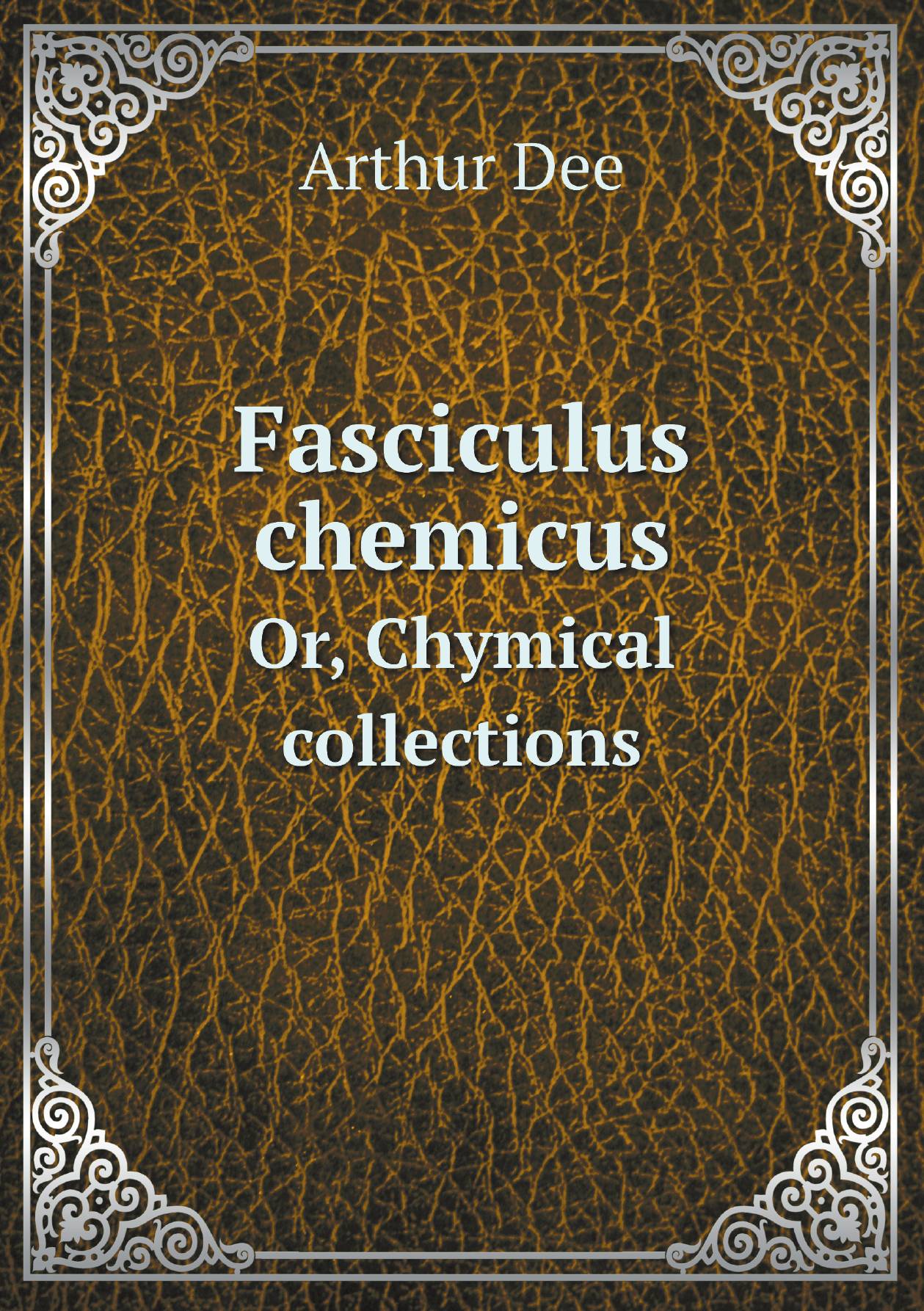

Fasciculus chemicus. Or, Chymical collections