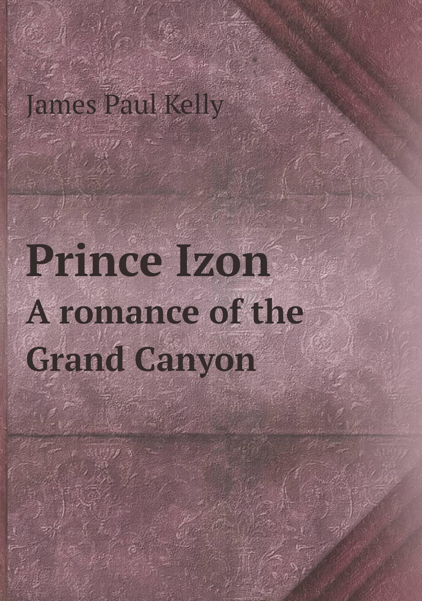 

Prince Izon. A romance of the Grand Canyon