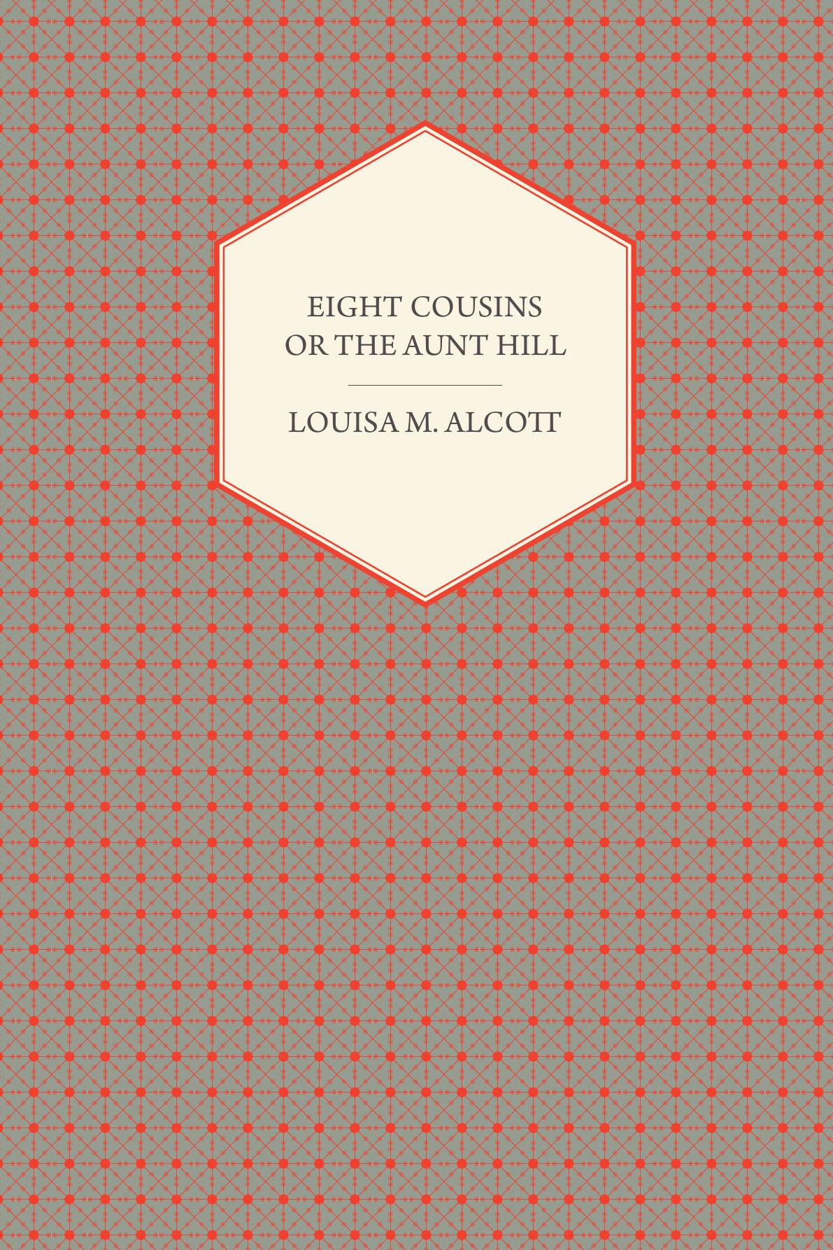 

Eight Cousins. or the Aunt Hill