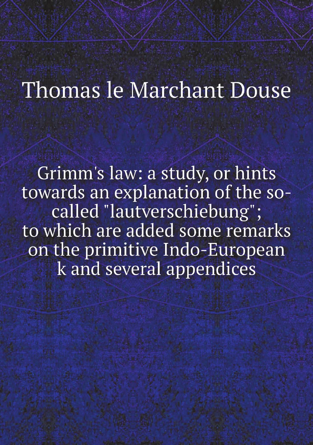 

Grimm's law: a study, or hints towards an explanation of the so-called "lautverschiebung";