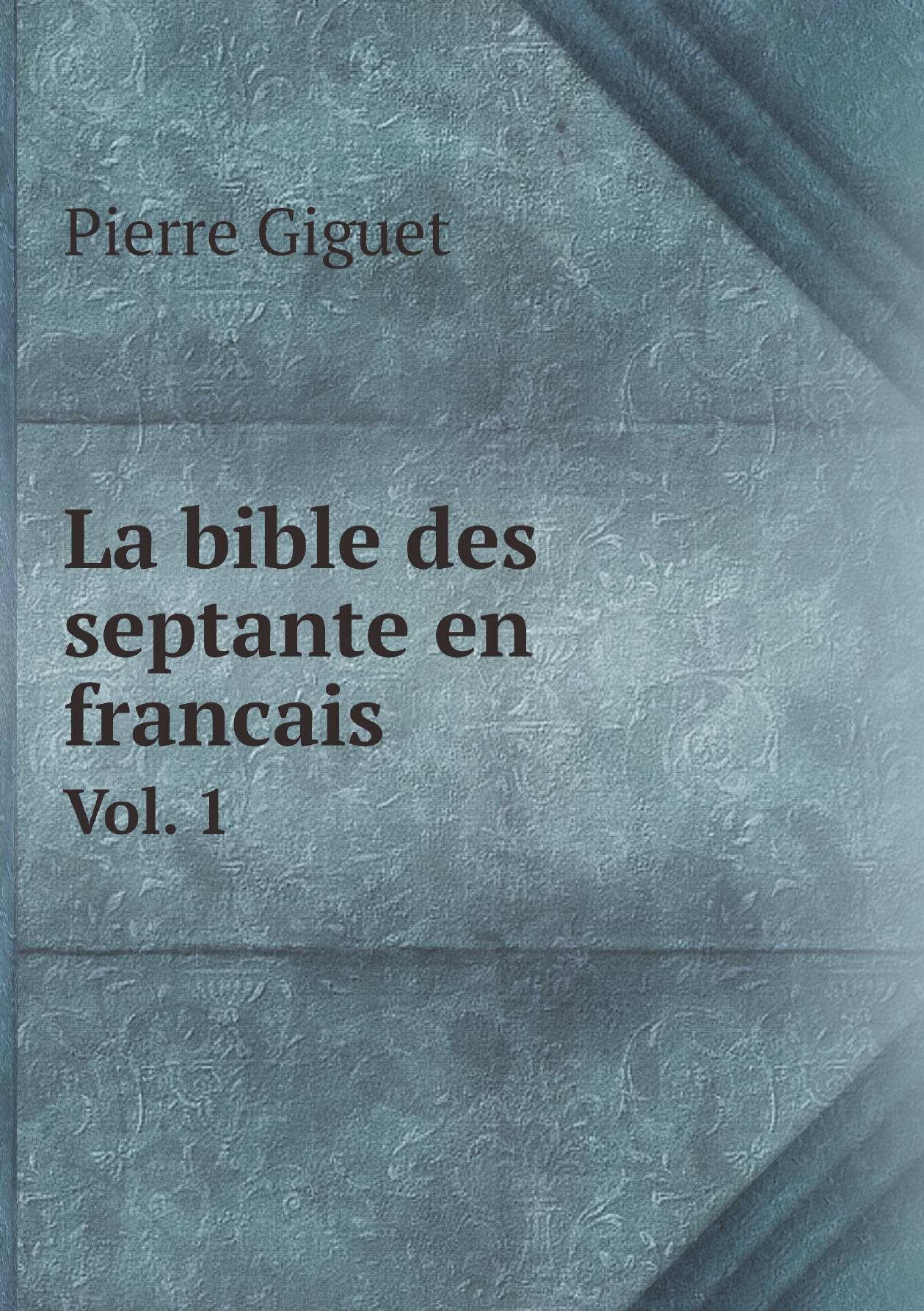 

La bible des septante en francais. Vol. 1