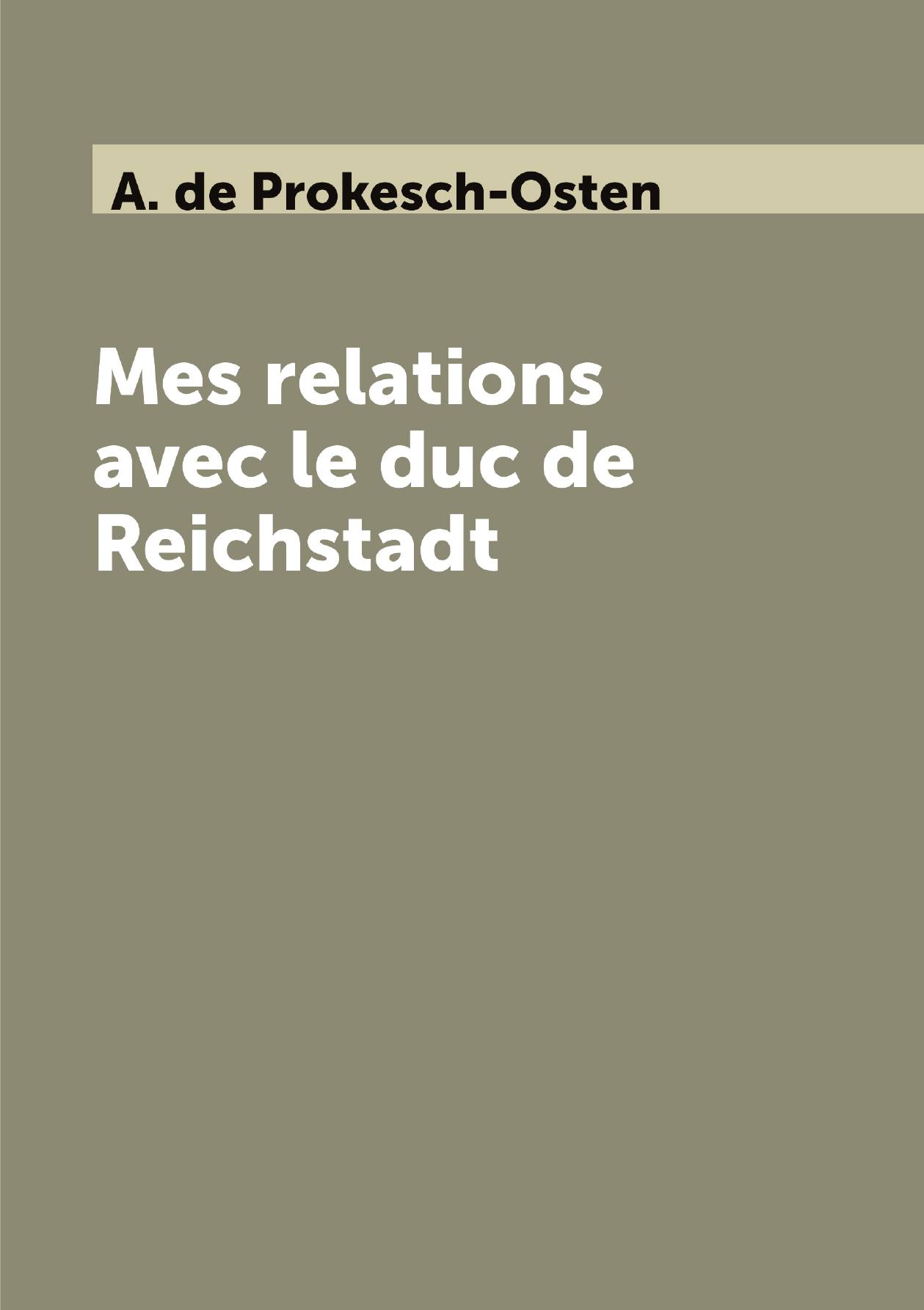 

Mes relations avec le duc de Reichstadt