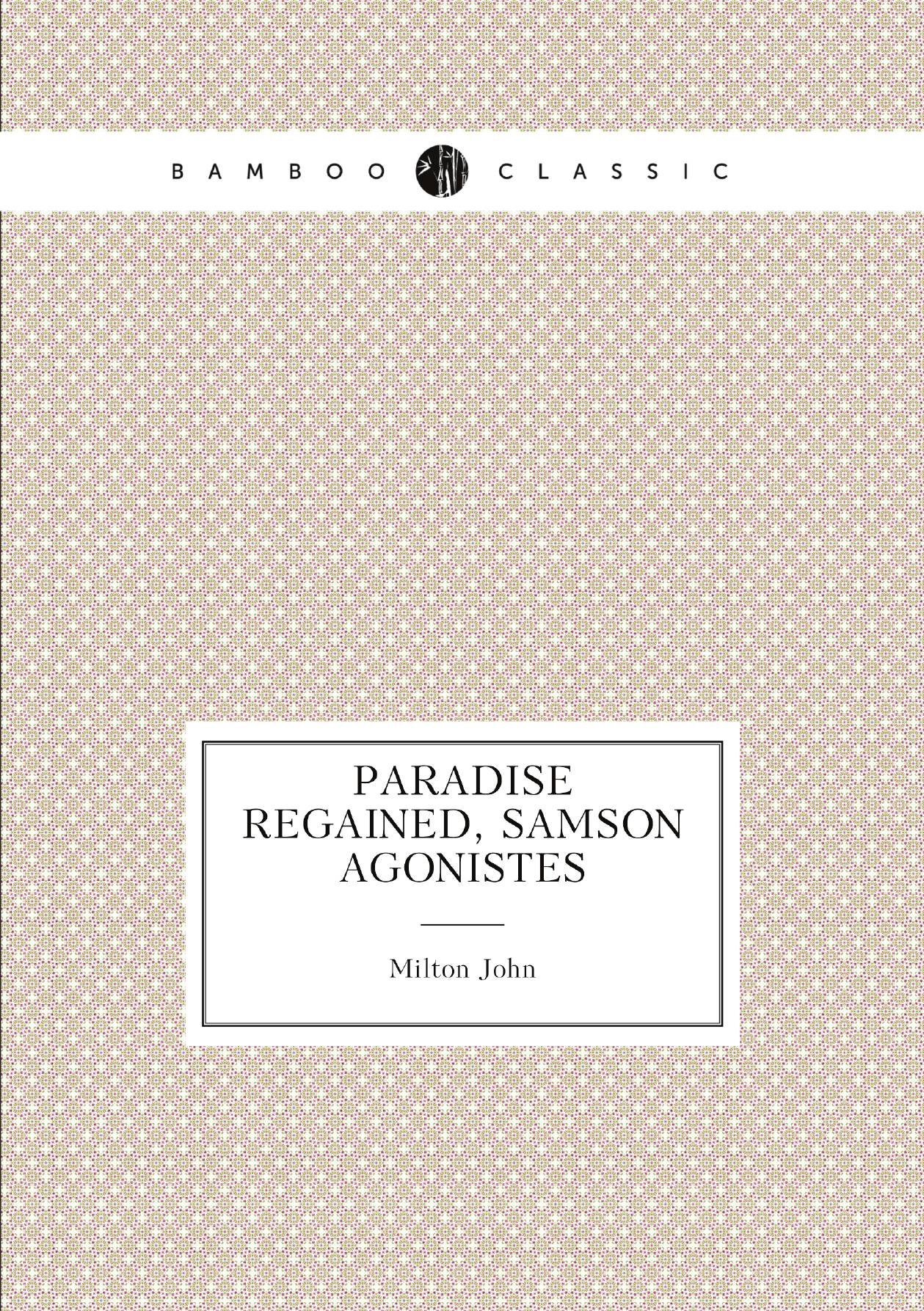 

Paradise Regained, Samson Agonistes