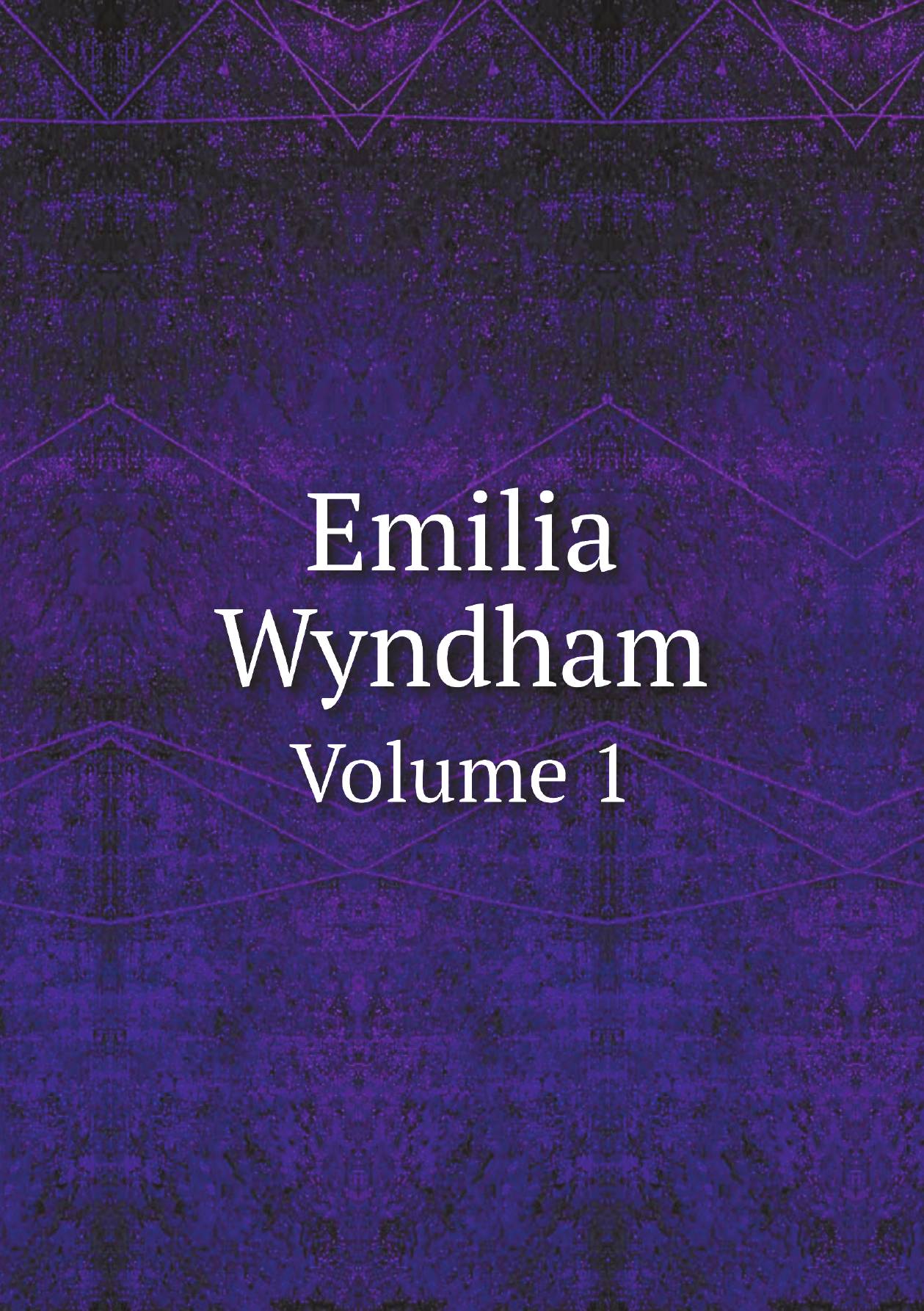 

Emilia Wyndham. Volume 1