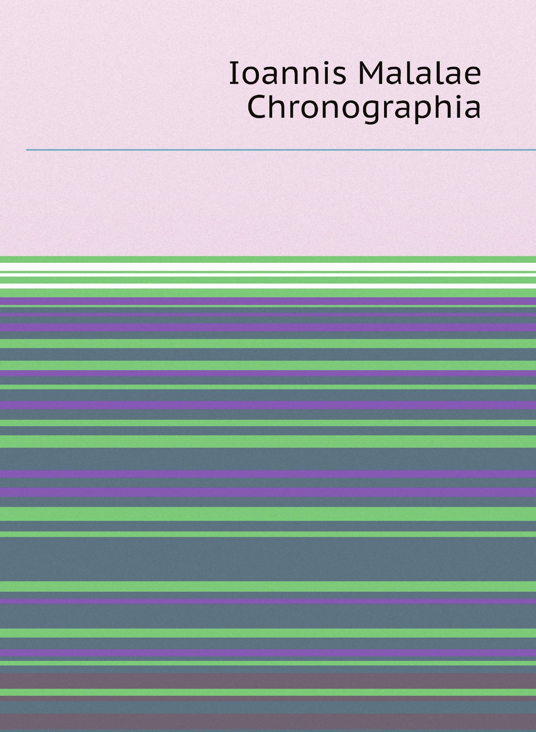 

Ioannis Malalae Chronographia