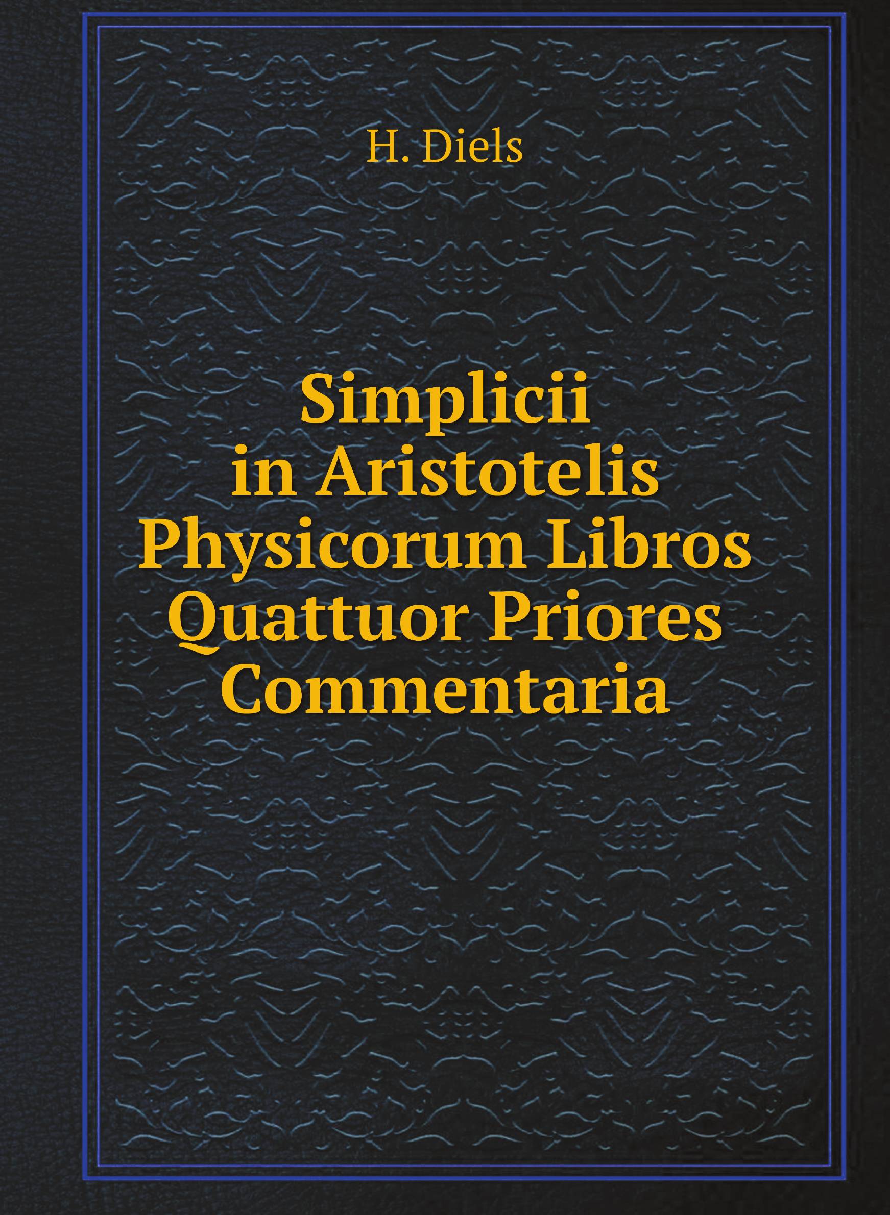 

Simplicii in Aristotelis Physicorum Libros Quattuor Priores Commentaria