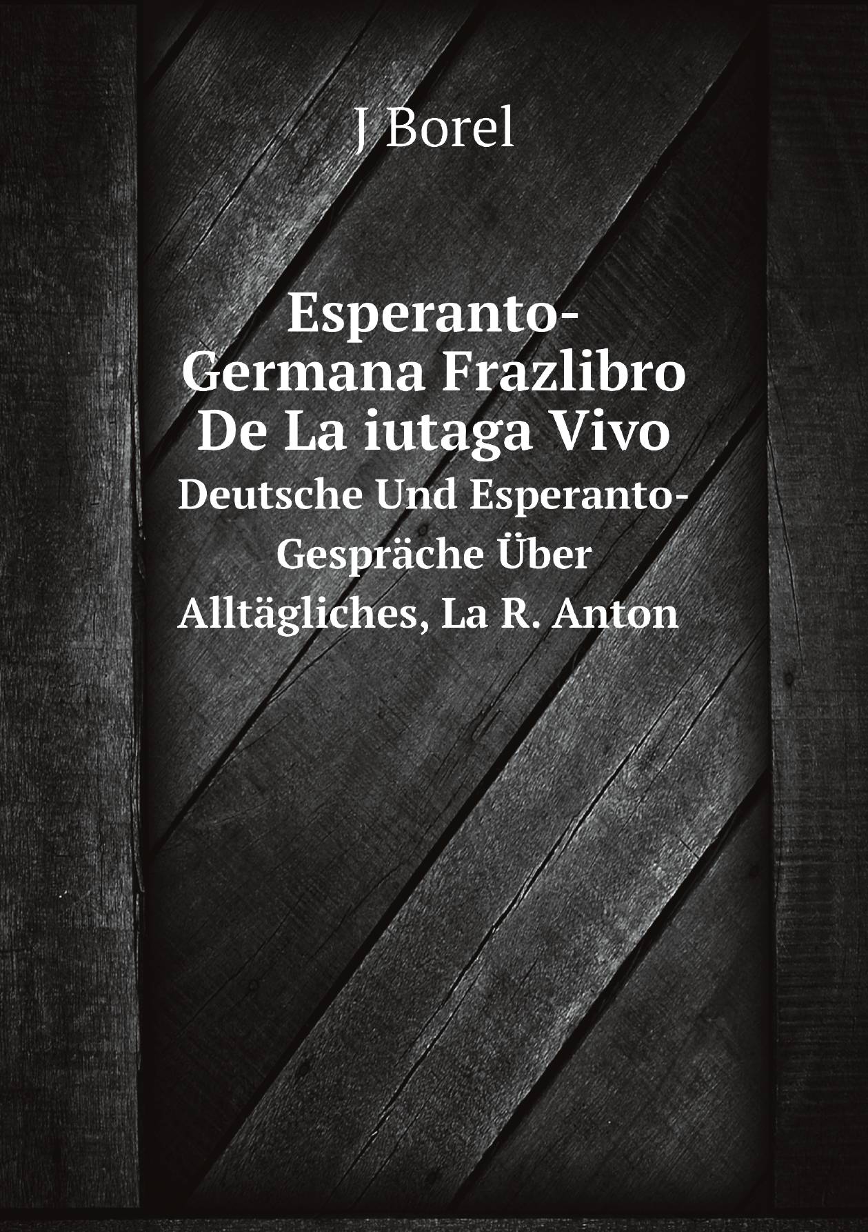 

Esperanto-Germana Frazlibro De La iutaga Vivo. Deutsche Und Esperanto-Gesprache Uber Allta