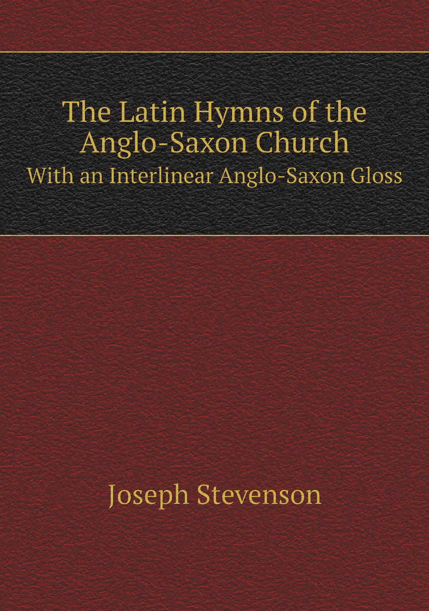 

The Latin Hymns of the Anglo-Saxon Church. With an Interlinear Anglo-Saxon Gloss