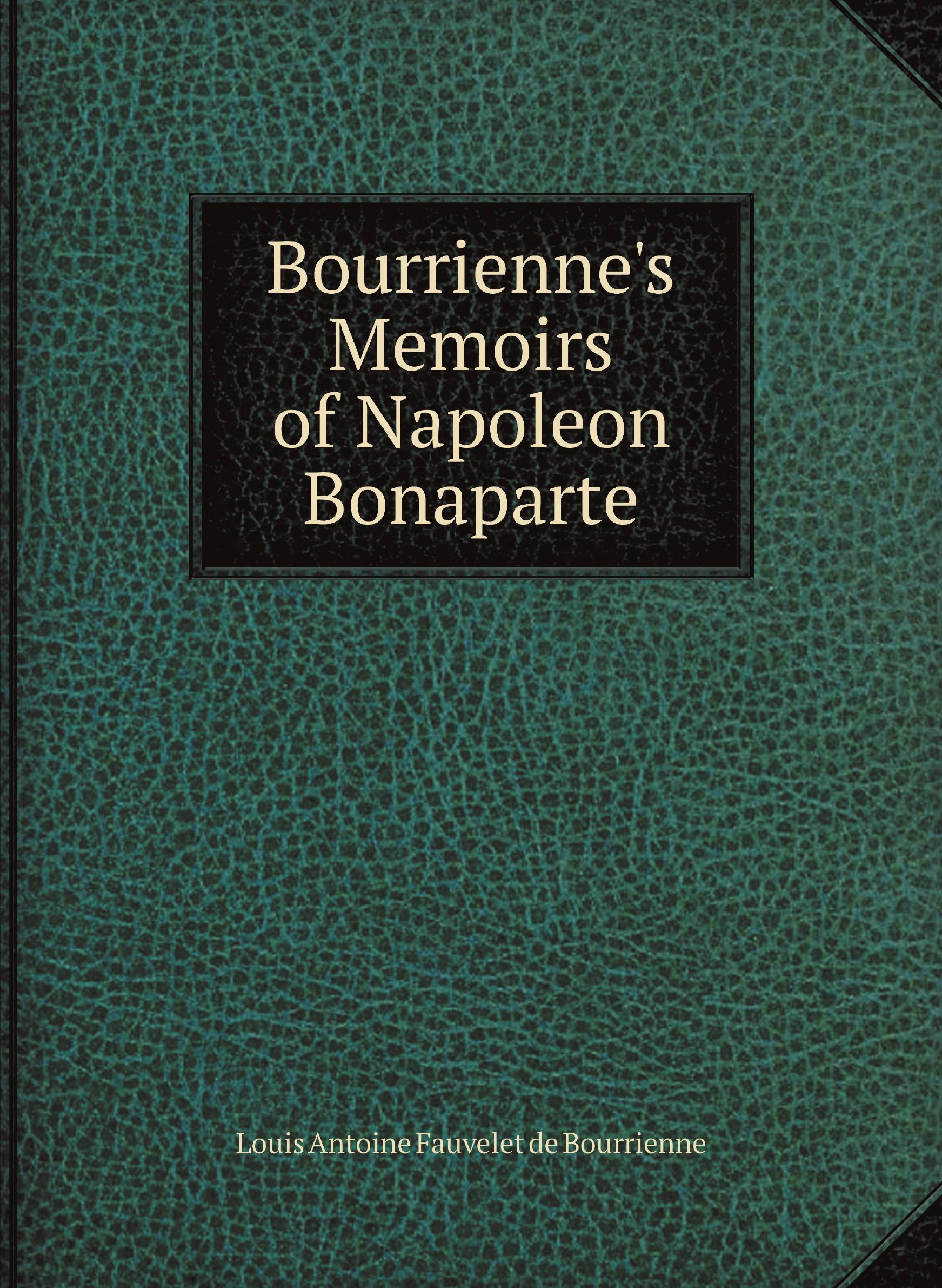 

Bourrienne's Memoirs of Napoleon Bonaparte