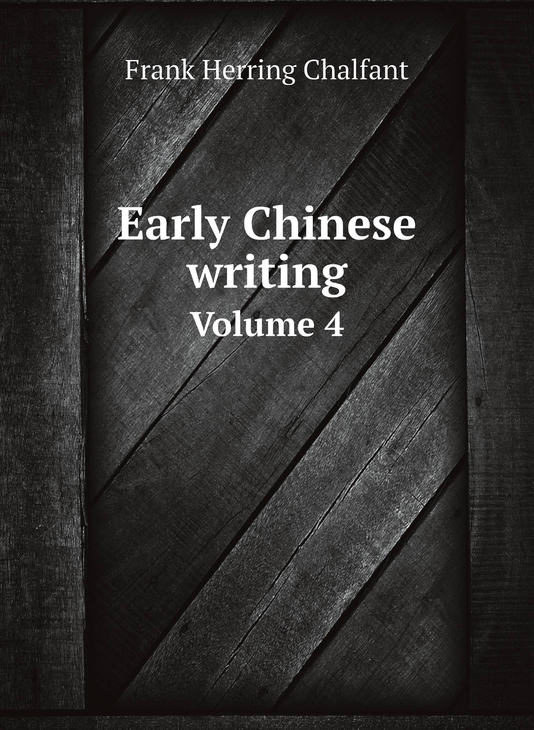 

Early Chinese writing. Volume 4
